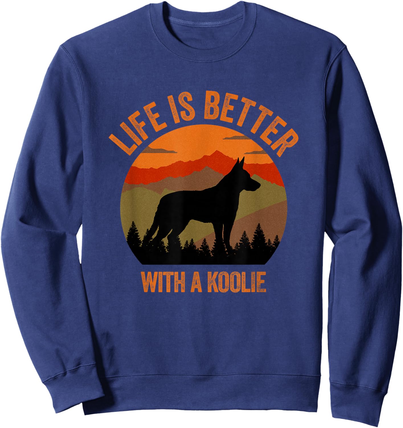 Life Is Better With A Koolie Mountains Retro Gift , black Sweatshirt - Sweatshirt | Navy
