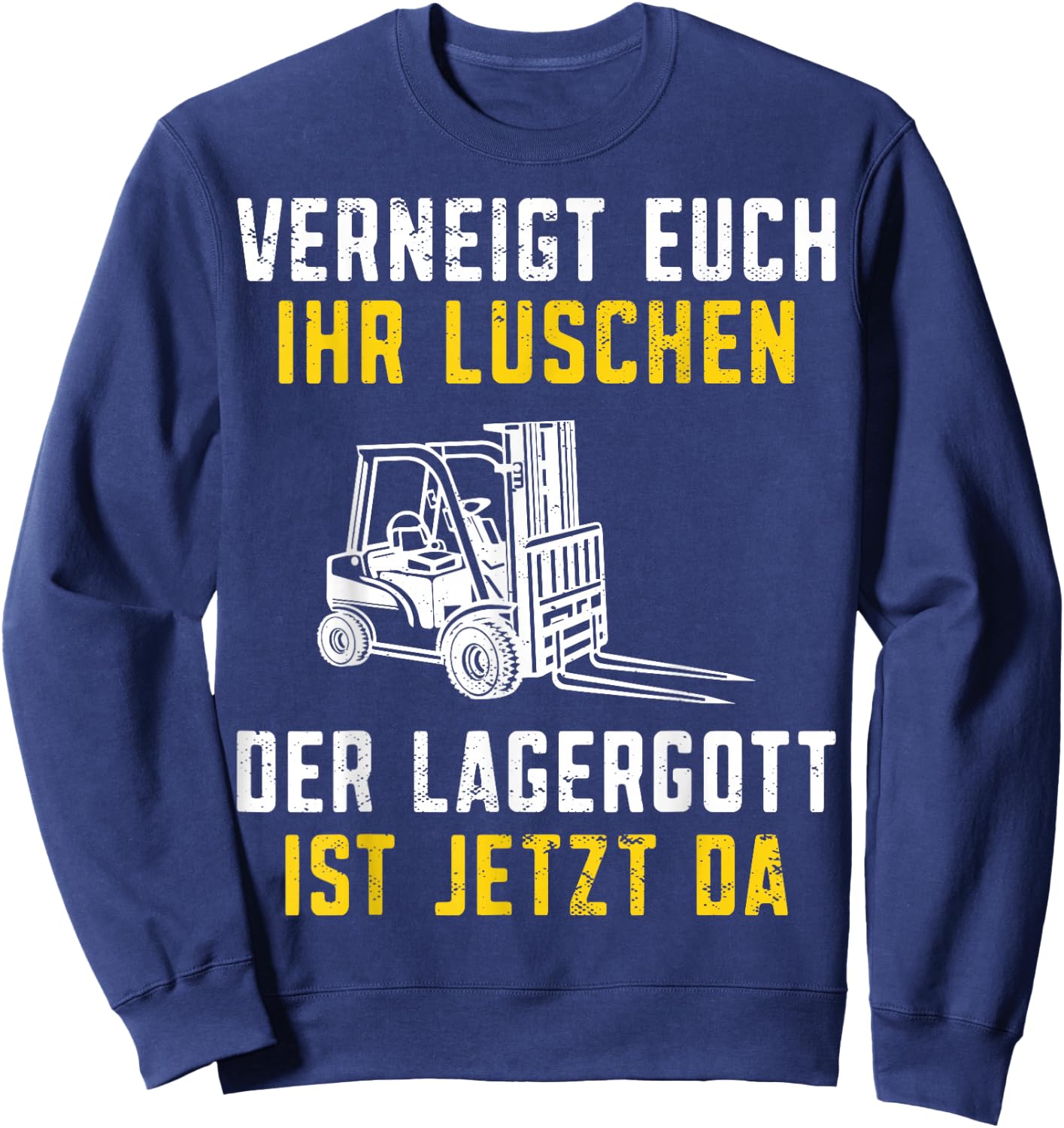 with German Text "Lagergott ist jetzt da Staplerfahrer" [German Language], black Sweatshirt - Sweatshirt | Navy