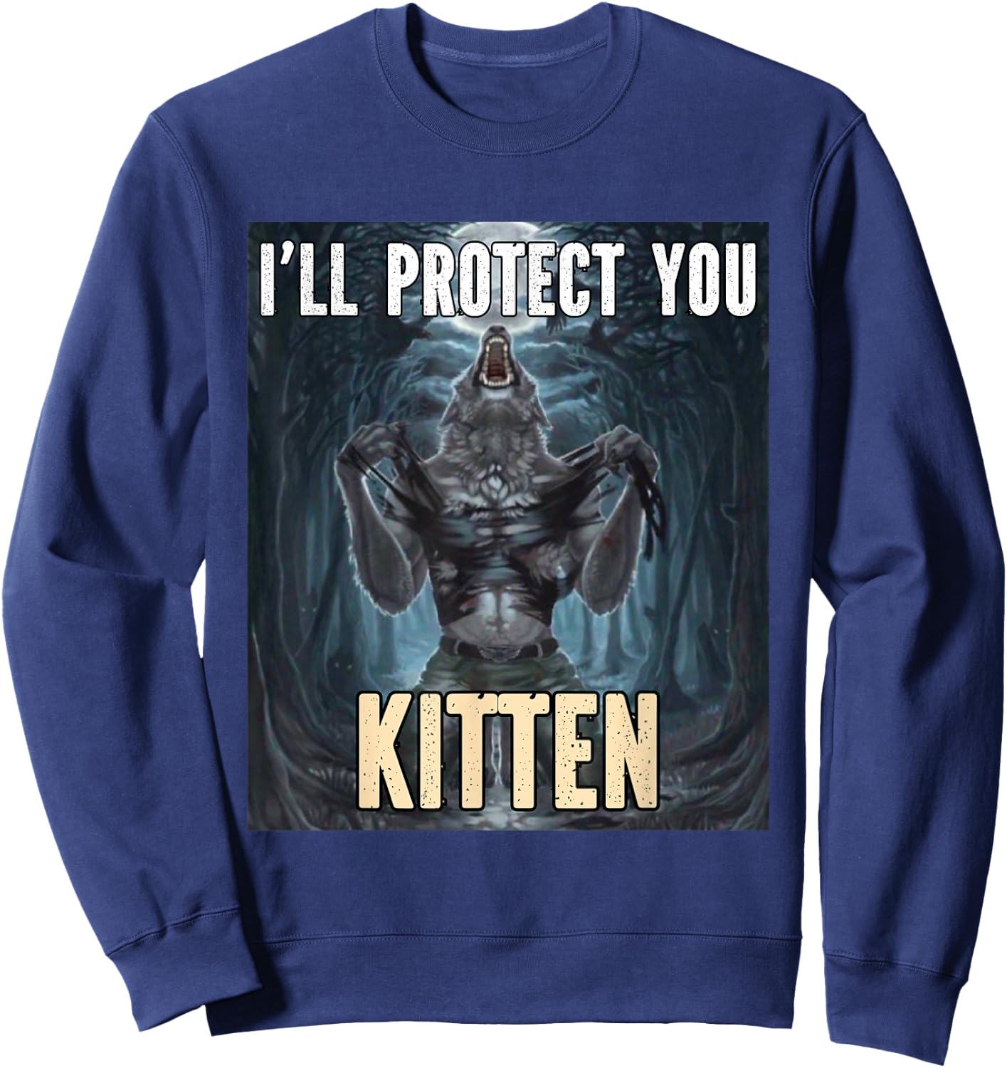 I'll Protect You Kitten Funny Alpha Werewolf Wolf Meme , Black, S Sweatshirt - Sweatshirt | Navy
