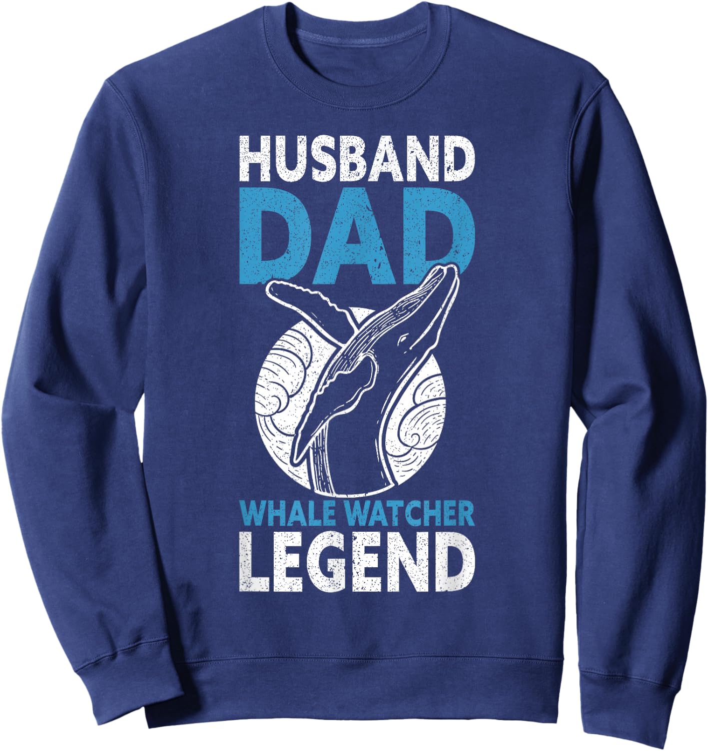 Husband Dad Whale Watcher Legend Father's Day Whale Watching Sweatshirt - Sweatshirt | Navy
