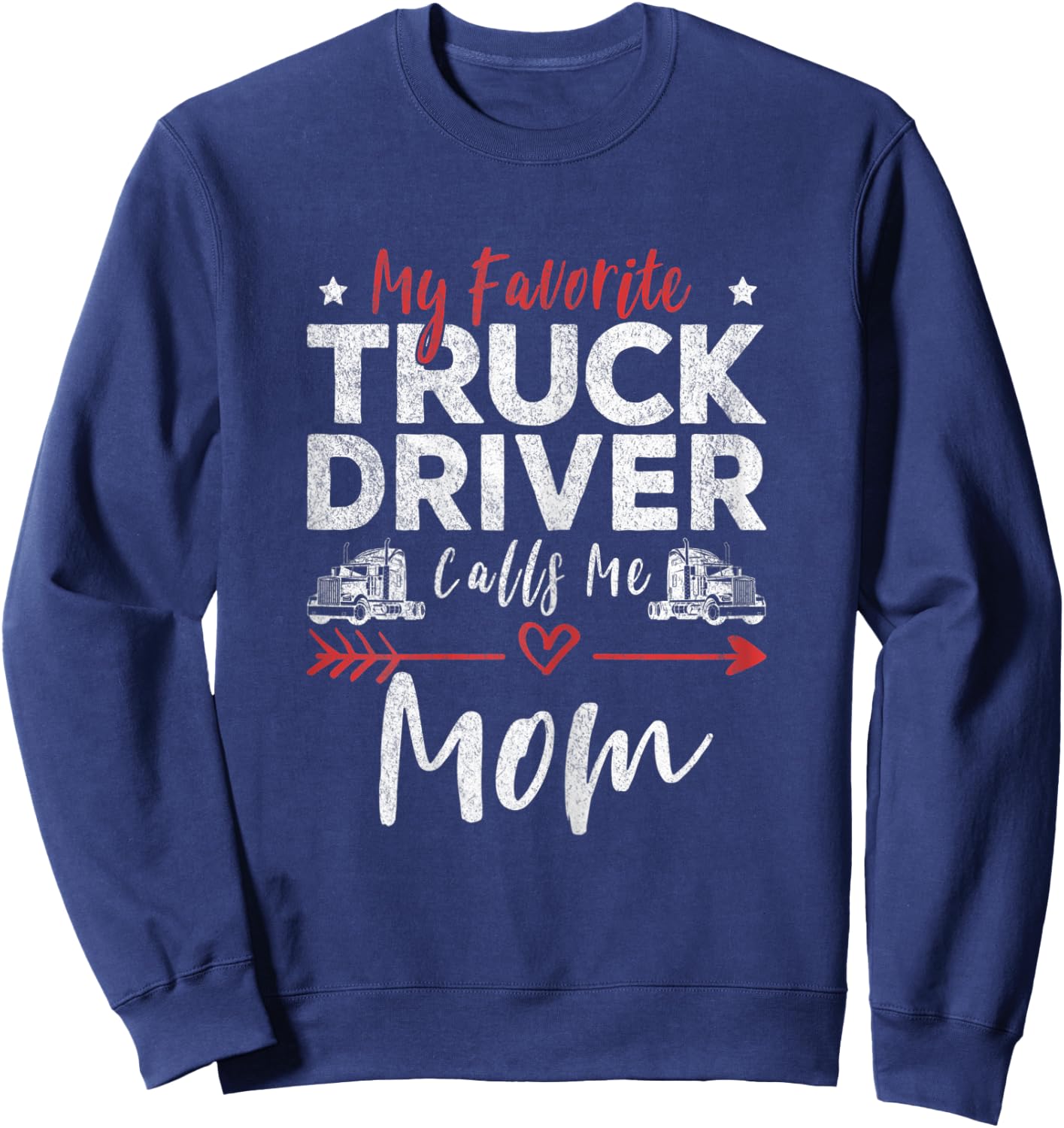 My Favorite Truck Driver Calls Me Mom Driver’s Mom Sweatshirt - Sweatshirt | Navy
