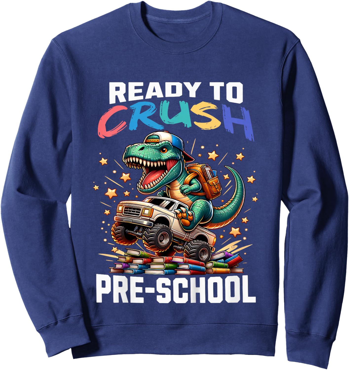 Ready to Crush Preschool Back to School T-Rex Dinosaur Truck Sweatshirt - Sweatshirt | Navy