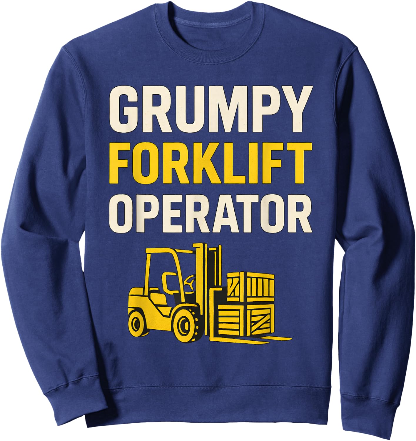 Grumpy Forklift Operator Sweatshirt - Sweatshirt | Navy