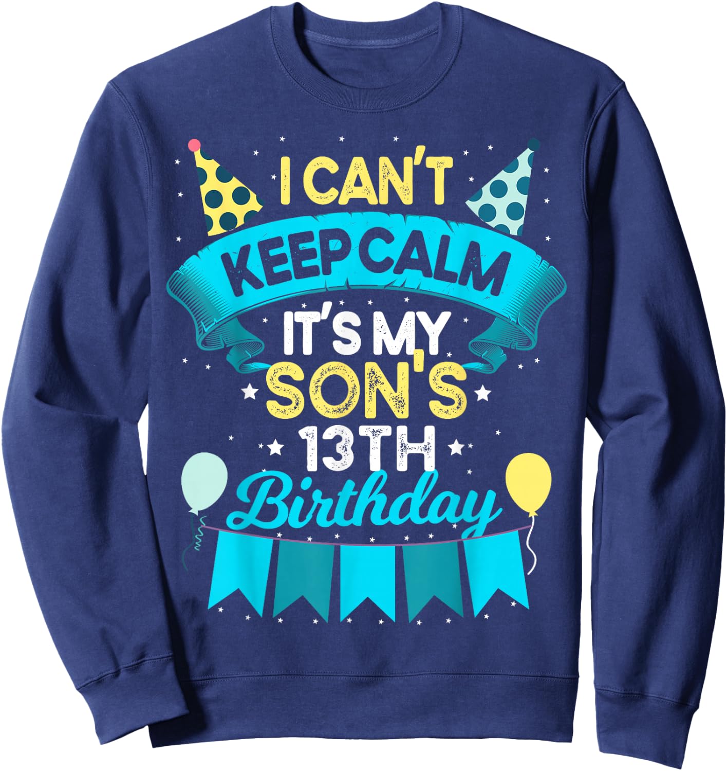 13 Years Old Son Birthday Gift It's My Son 13th Birthday Sweatshirt - Sweatshirt | Navy