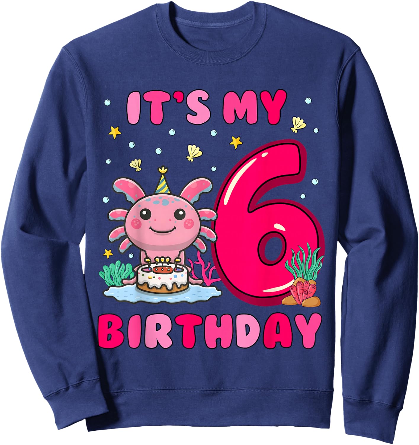It's My 6th Birthday Girls Kids 6 Years Old Birthday Axolotl Sweatshirt - Sweatshirt | Navy