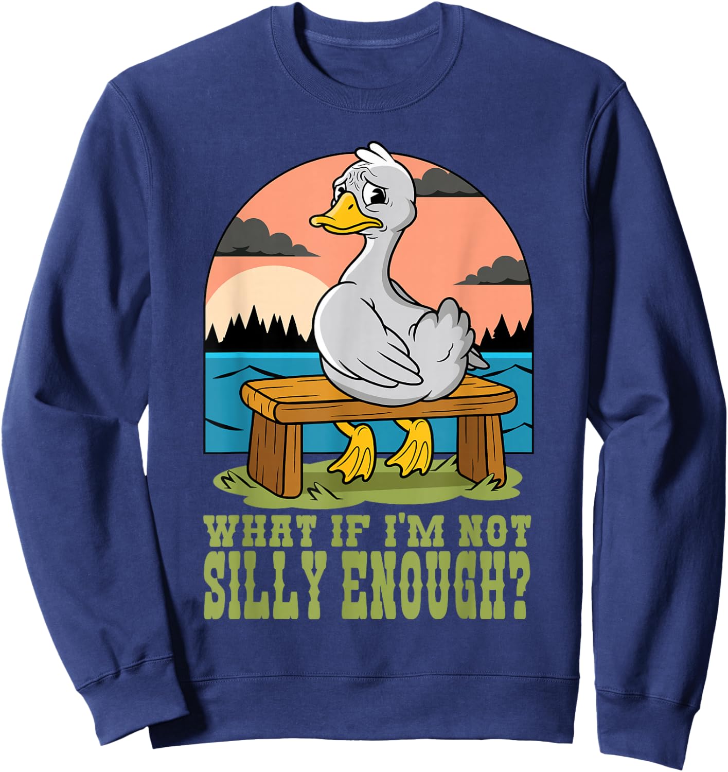 Funny Goose Humor Meme What If I'm Just Not Silly Enough Sweatshirt - Sweatshirt | Navy