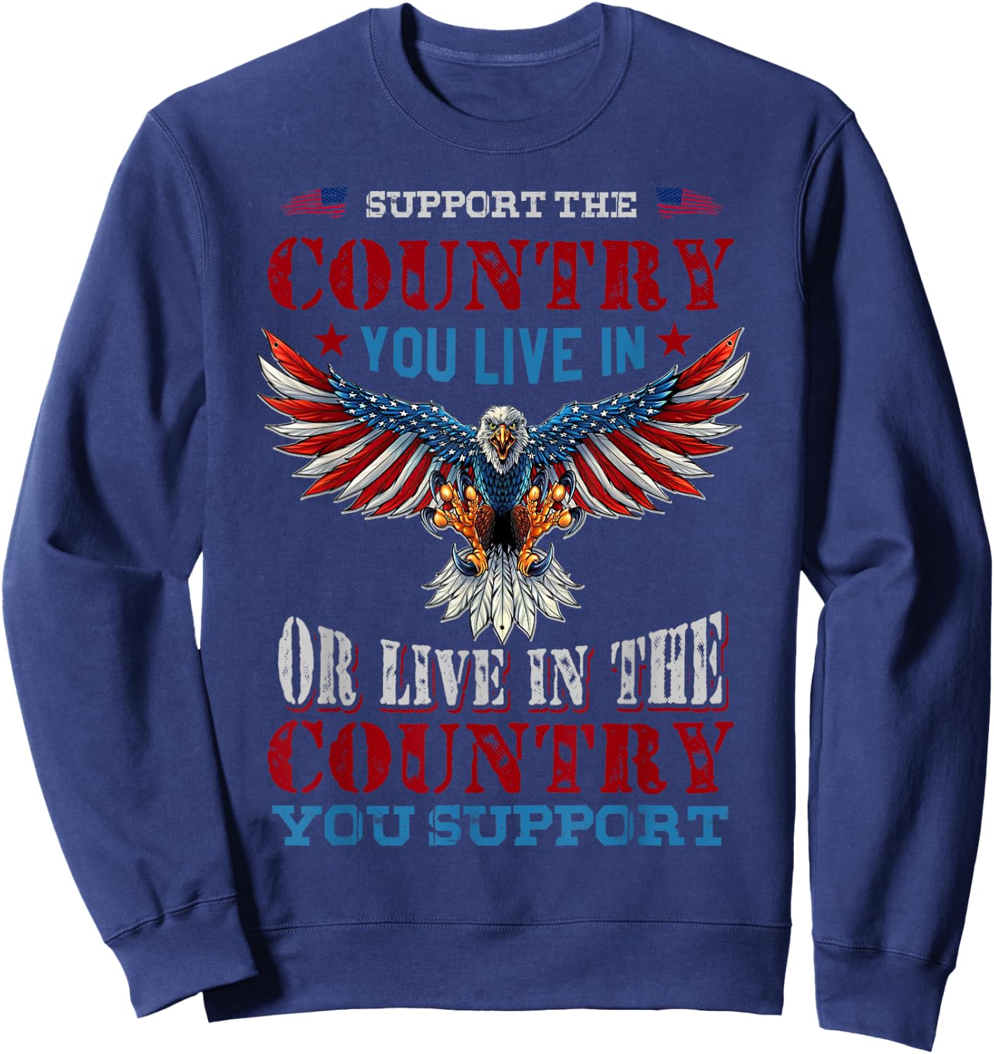 Support The Country You Live In American Flag Patriotic Women Men Sweatshirt - Sweatshirt | Navy