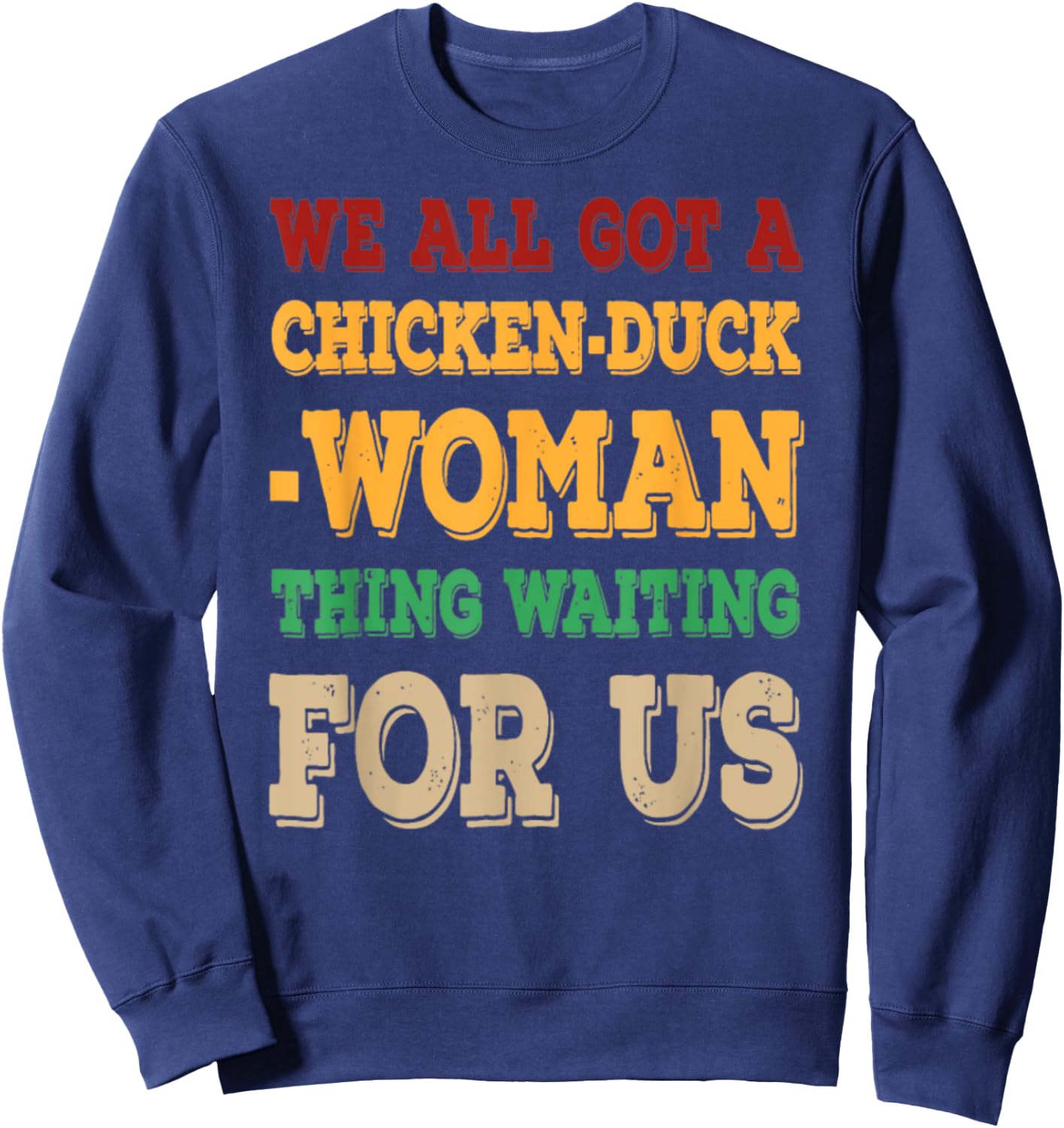 We All Got Chicken Duck Woman Thing Waiting For Us Sweatshirt - Sweatshirt | Navy