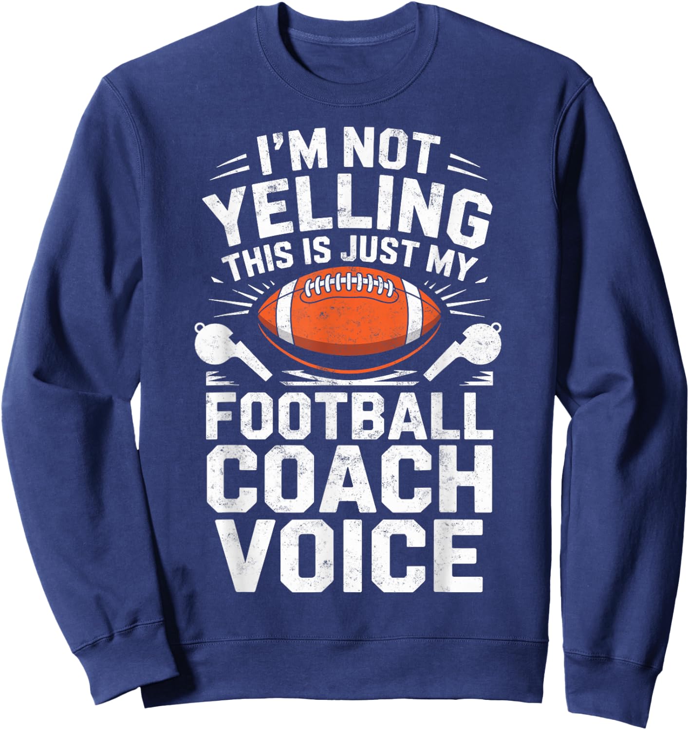 I'm Not Yelling This is Just My Football Coach Voice Joke Sweatshirt - Sweatshirt | Navy