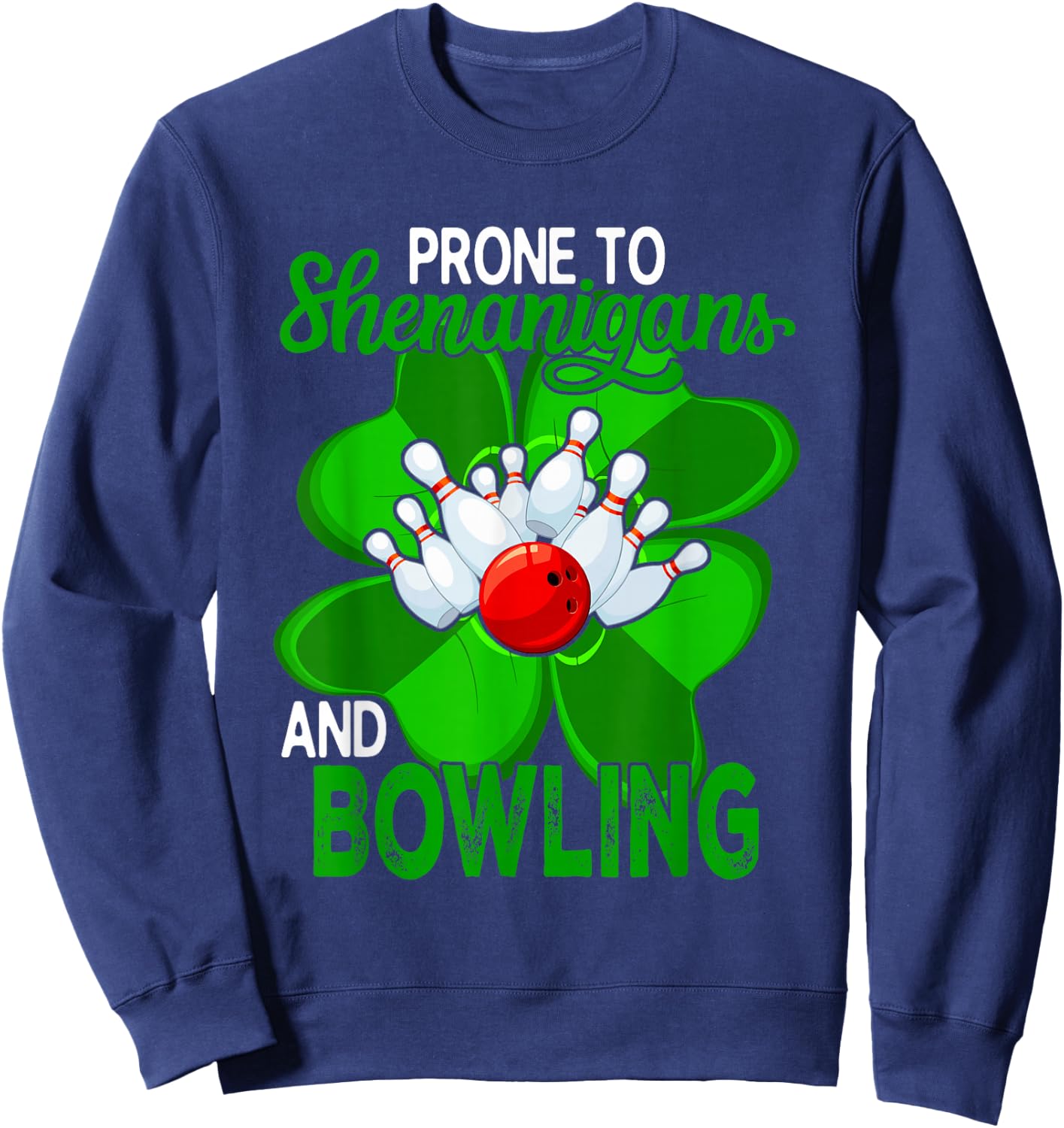 Prone To Shenanigans And Bowling St. Patrick's Day Player Sweatshirt - Sweatshirt | Navy
