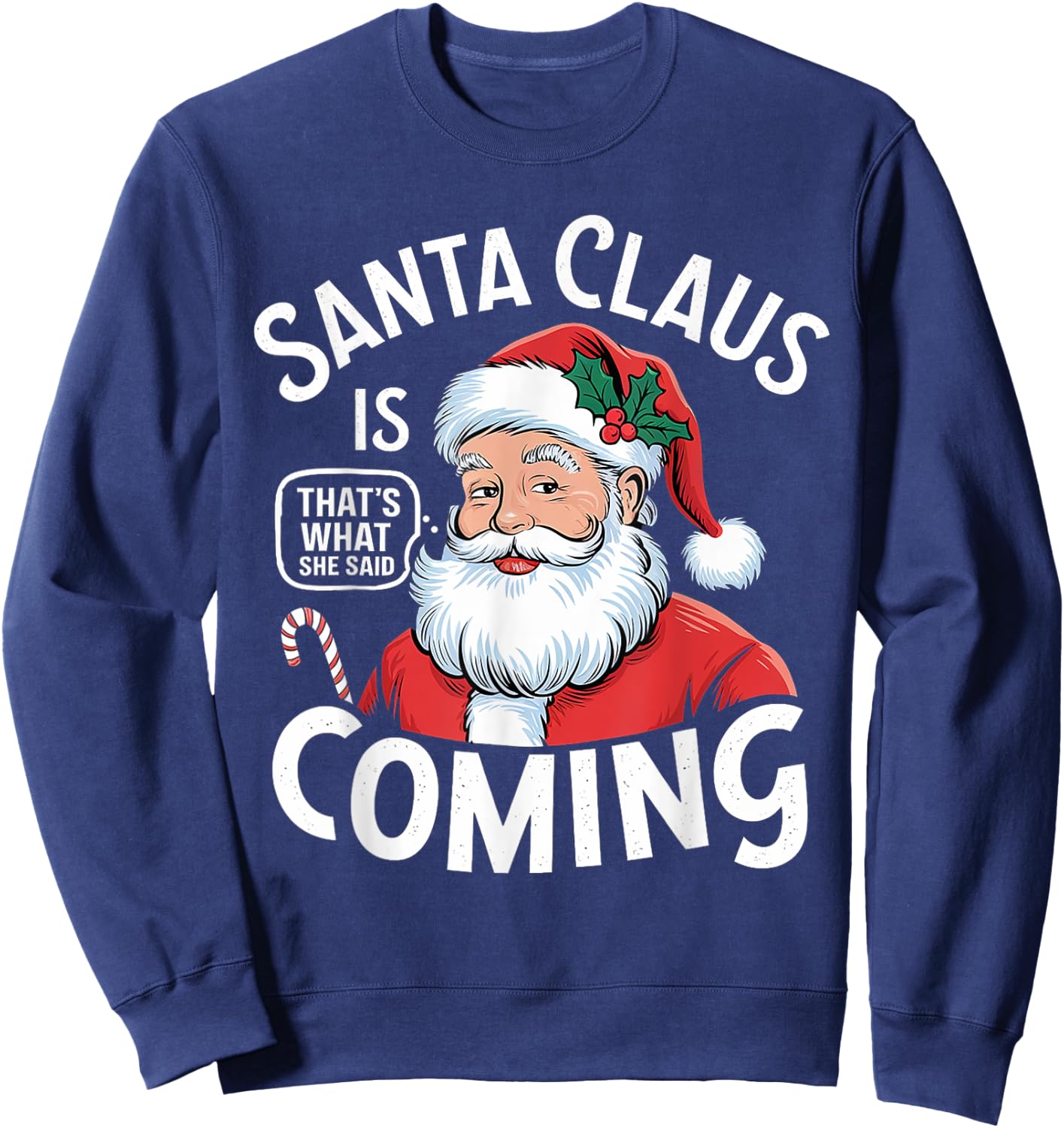 Funny Santa Claus Is Coming – That's What She Said Design Sweatshirt - Sweatshirt | Navy