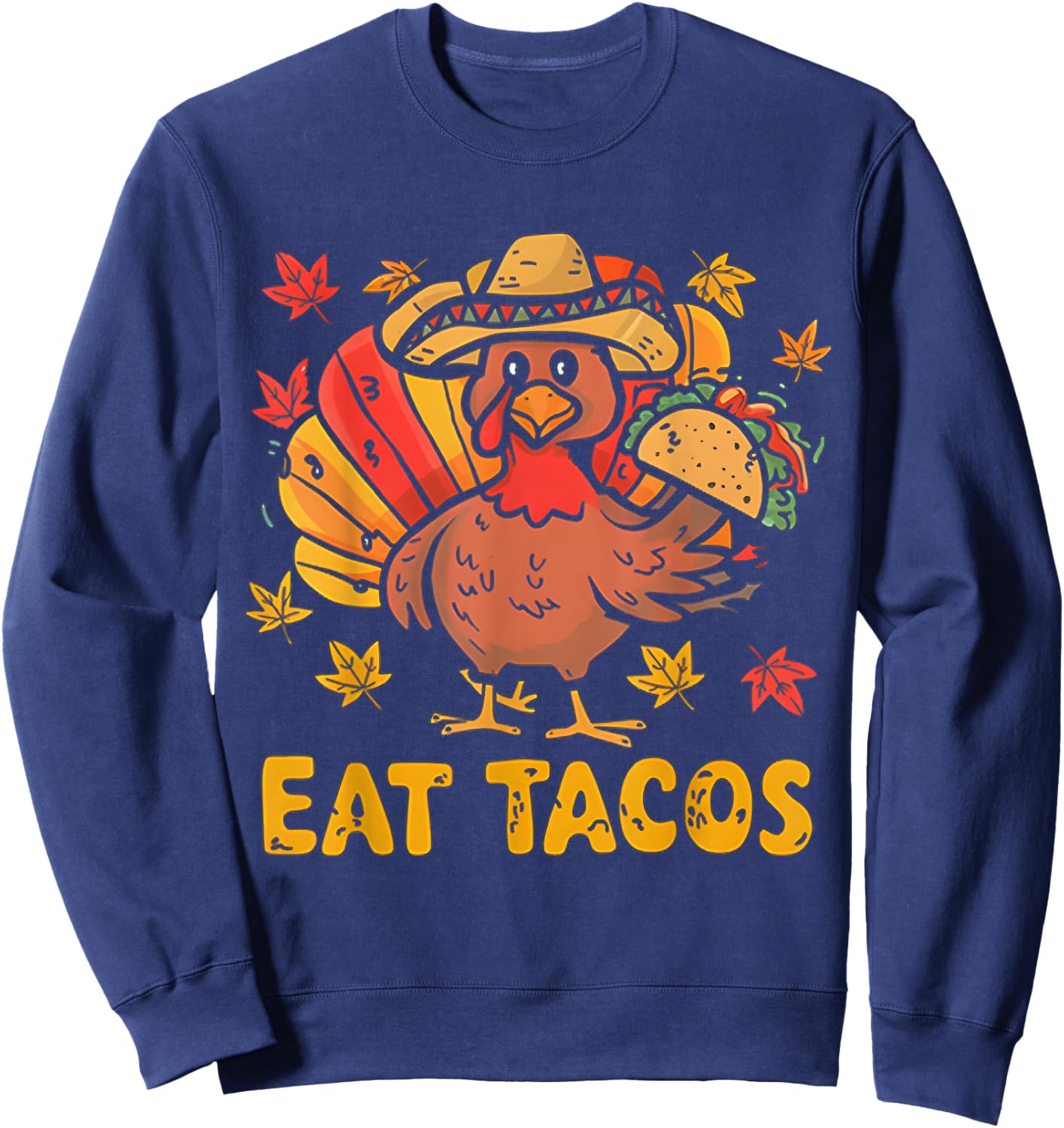 Funny Thanksgiving Turkey Eat Tacos Mexican Thanksgiving Sweatshirt - Sweatshirt | Navy