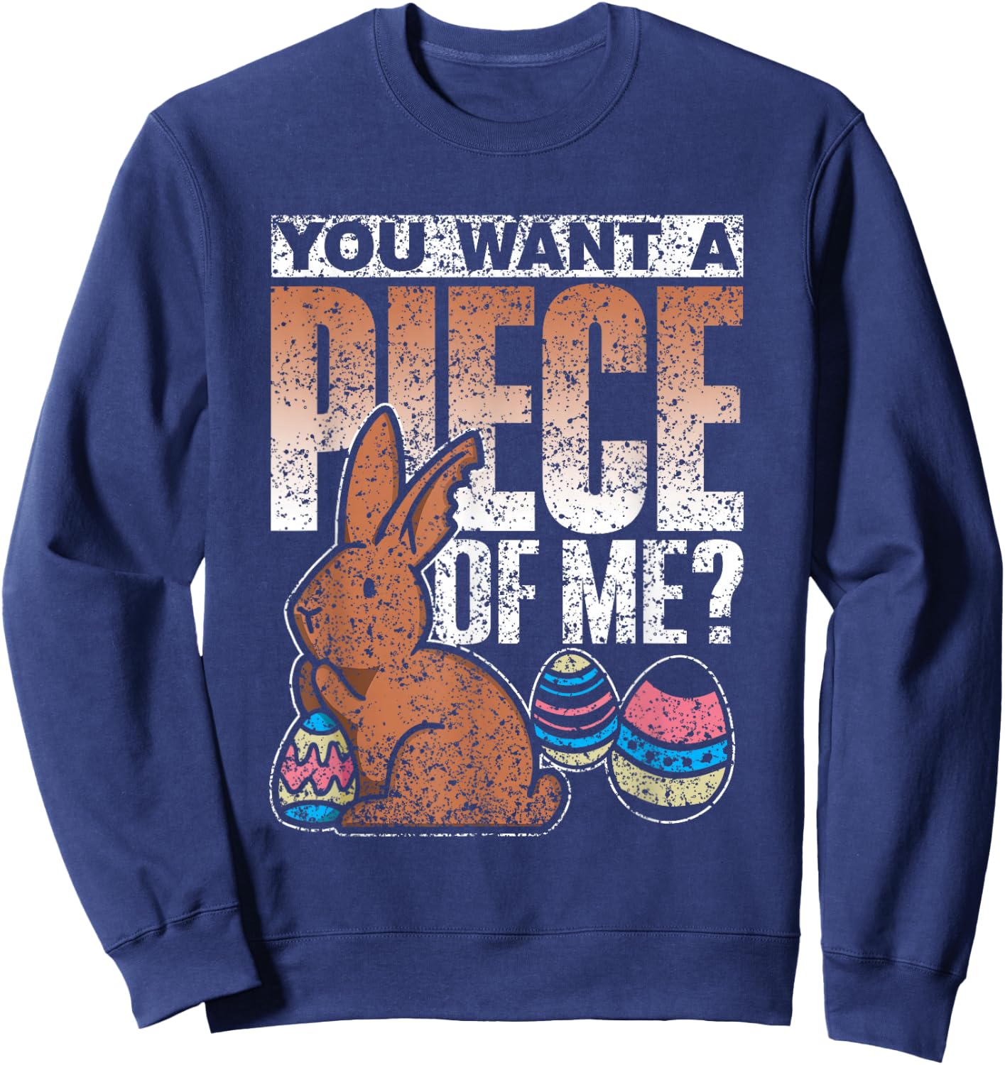 You Want A Piece Of Me Bunny Egg Happy Easter Sweatshirt - Sweatshirt | Navy