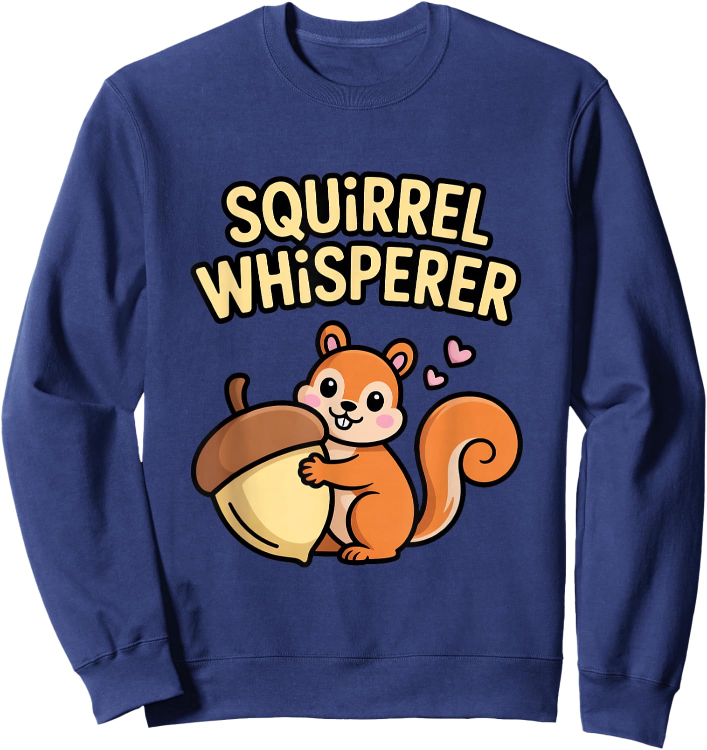 Squirrel Whisperer Nature Lover Fun Sweatshirt - Sweatshirt | Navy