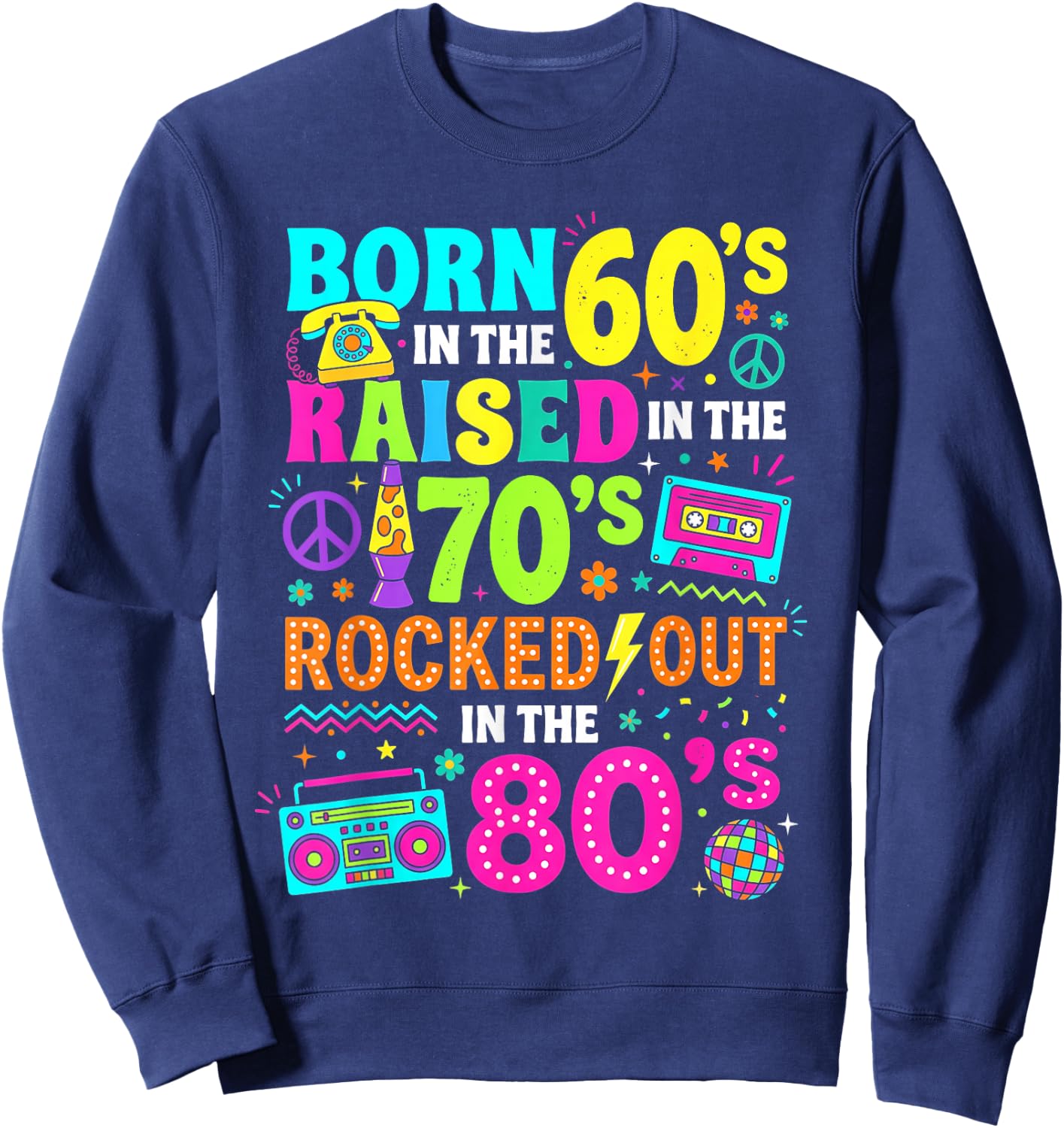 Born in the 60s Raised in the 70s Rocked Out in the 80s Sweatshirt - Sweatshirt | Navy