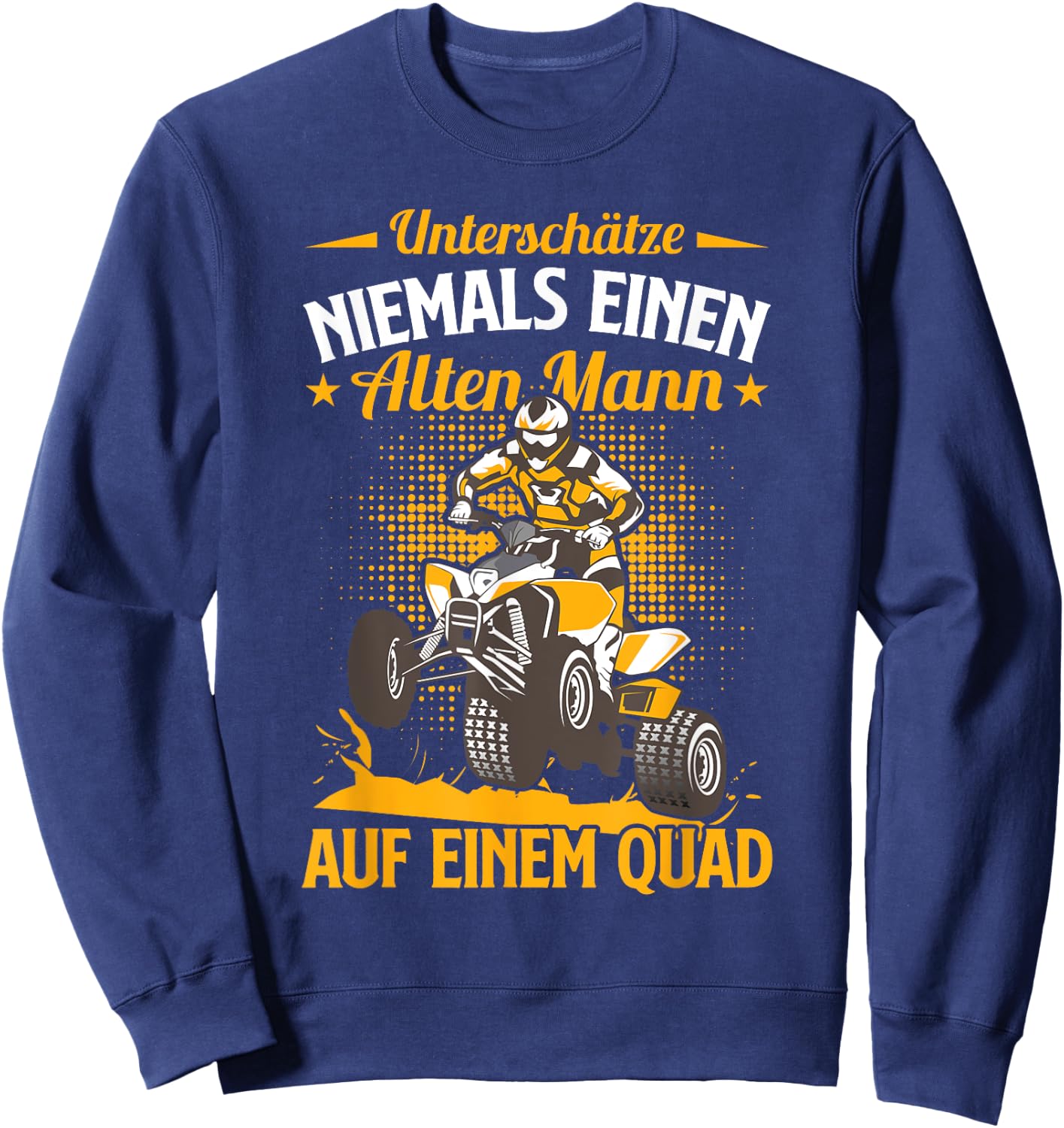 Lustiges Quad Fahrer Einen Alten Mann Auf Einem Quad Sweatshirt - Sweatshirt | Navy