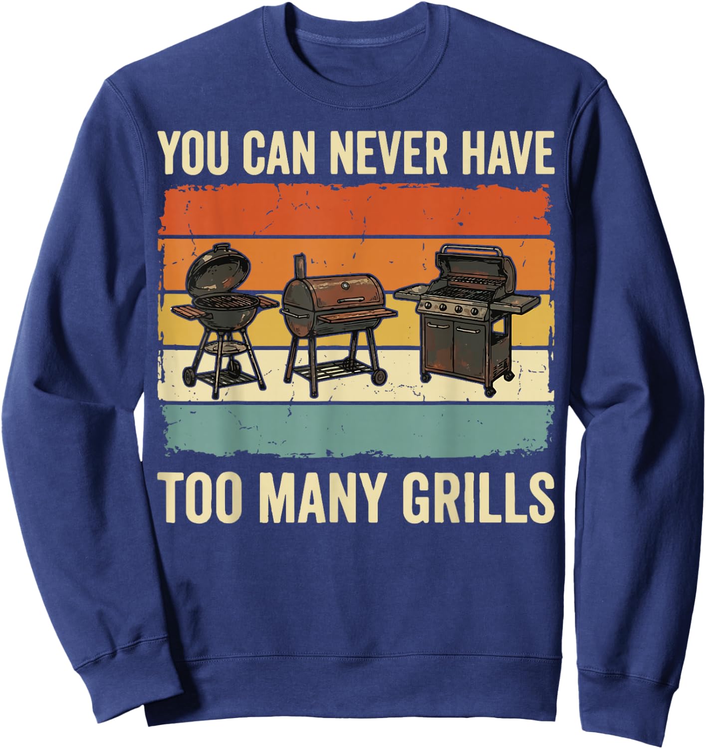 You Can Never Have Too Many Grills Sweatshirt - Sweatshirt | Navy