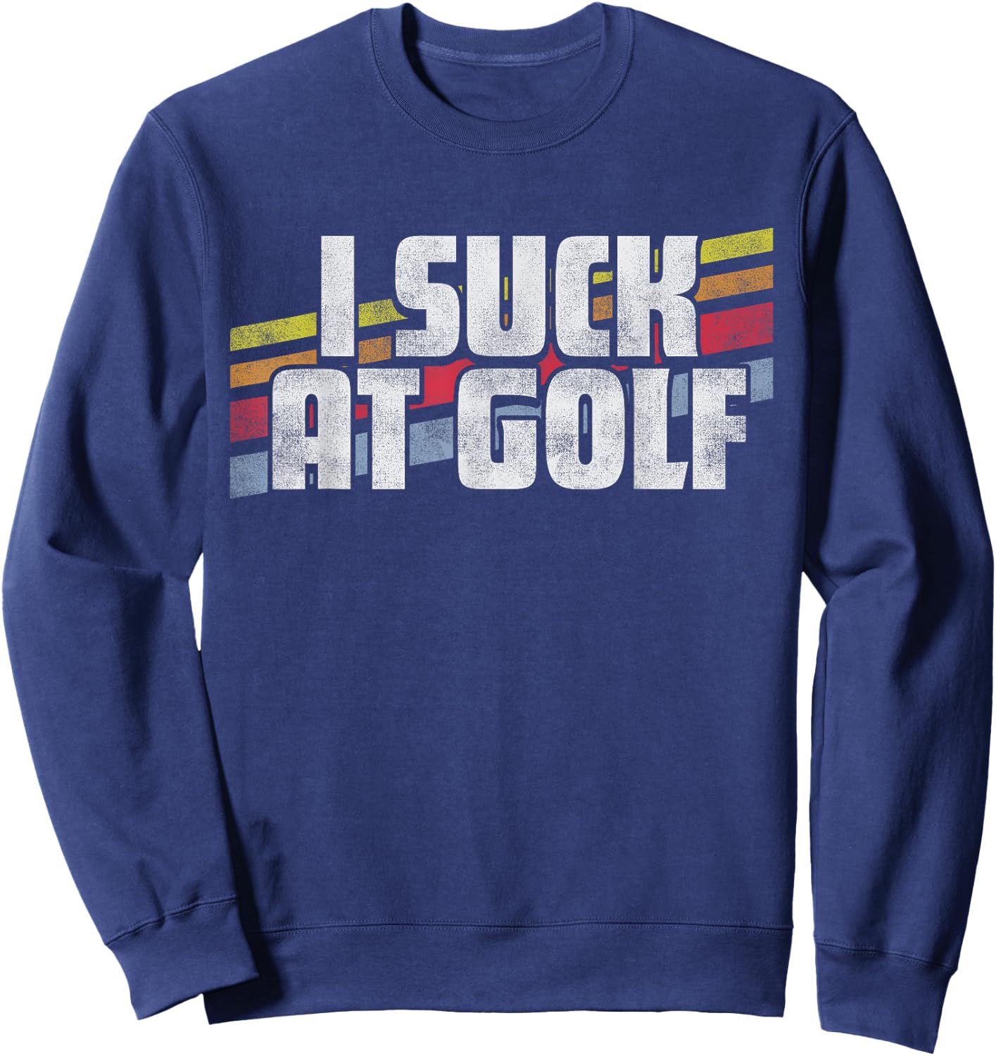 I Suck At Golf Funny Sayings Sarcastic Humor Joke Dad Gift Sweatshirt - Sweatshirt | Navy