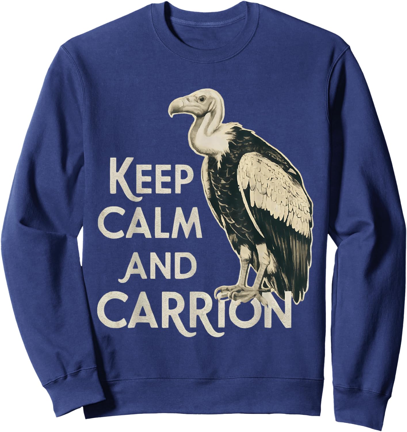 Keep Calm and Carrion Funny Turkey Vulture Lover Sweatshirt - Sweatshirt | Navy