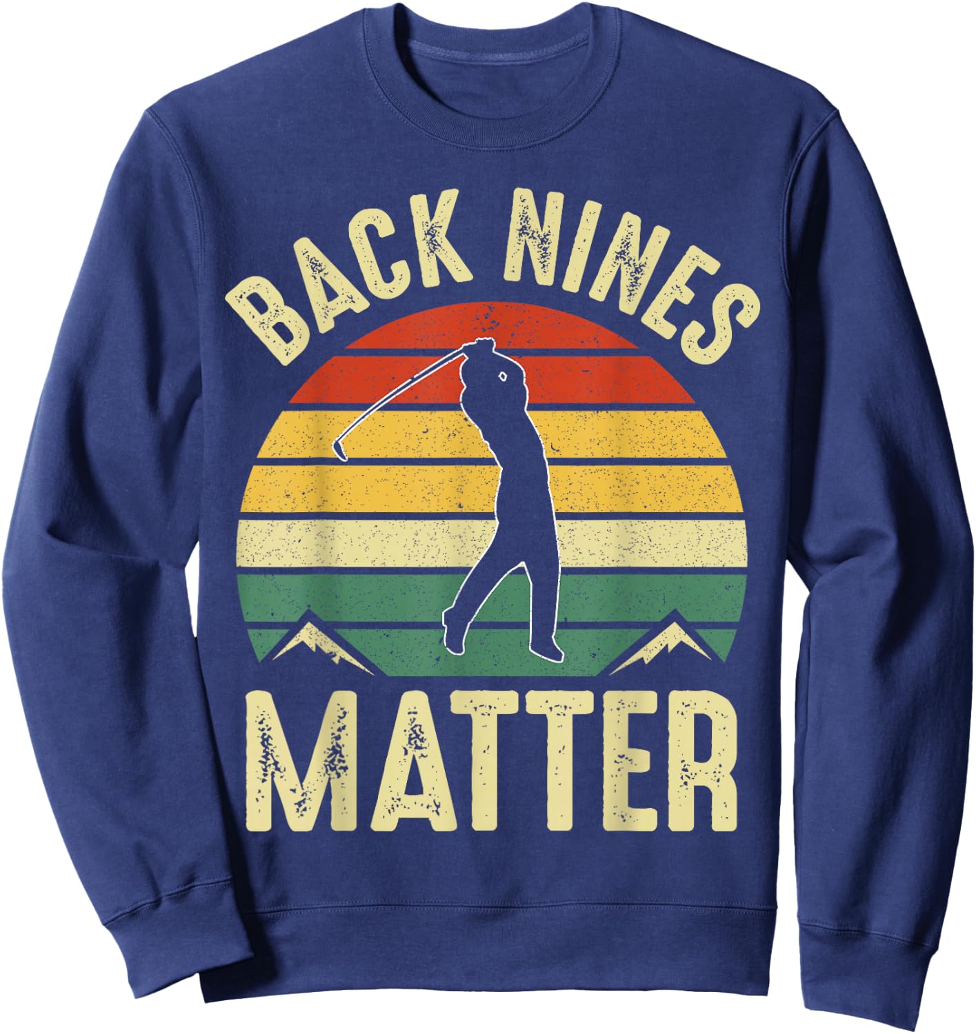 Back Nines Matter Funny Golf Lover Retro Golfer Gag Gifts Sweatshirt - Sweatshirt | Navy