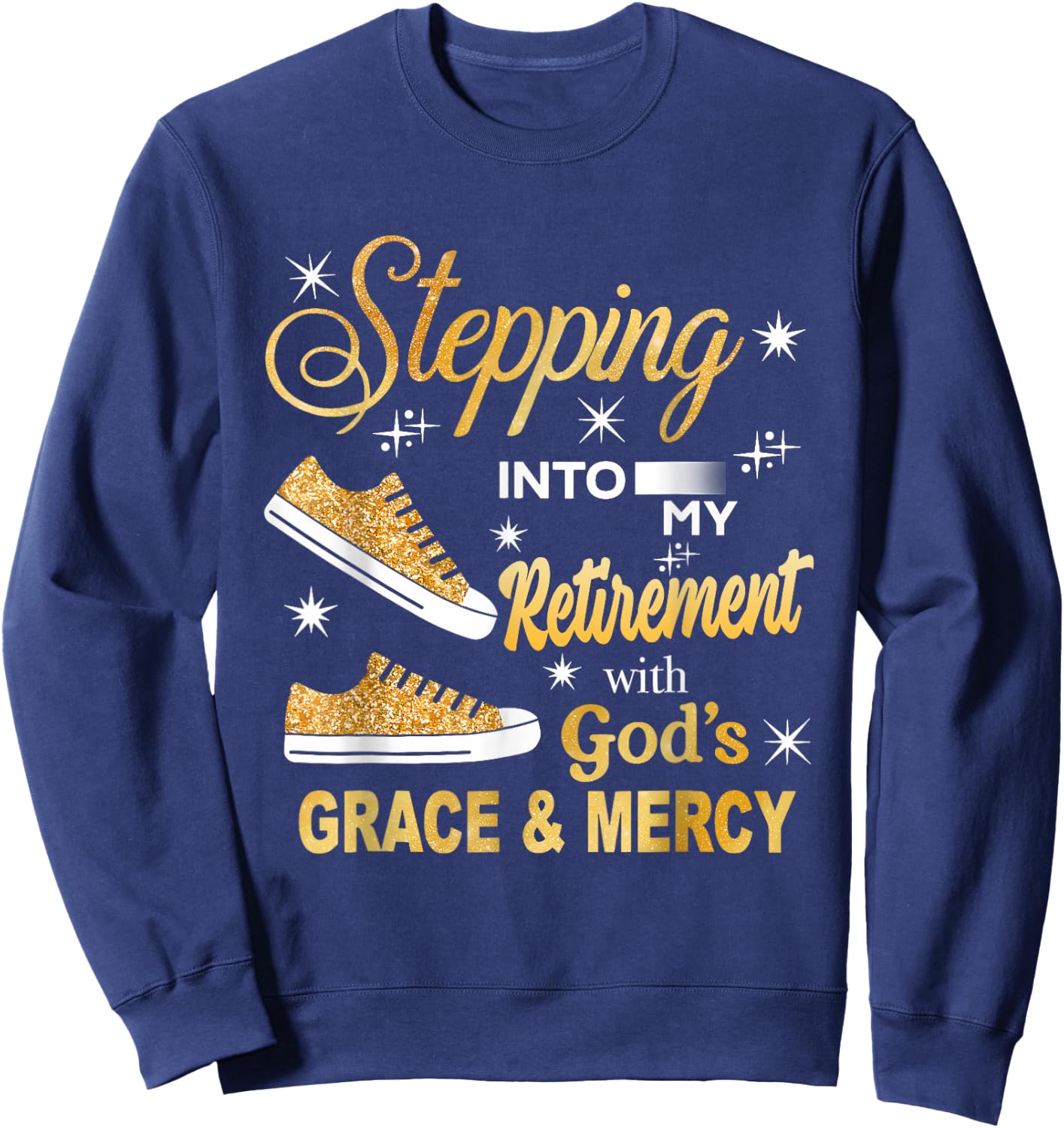 Stepping Into My Retirement With God's Grace And Mercy Sweatshirt - Sweatshirt | Navy