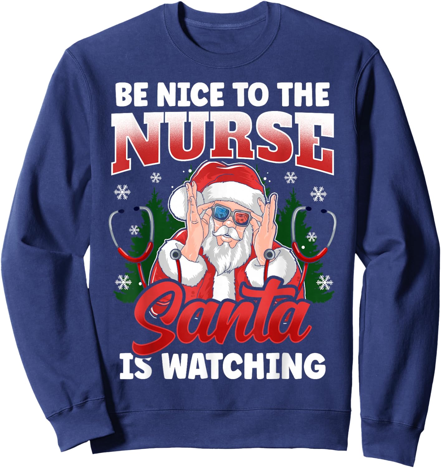 Be Nice To The Nurse Santa Is Watching Funny Christmas Nurse Sweatshirt - Sweatshirt | Navy