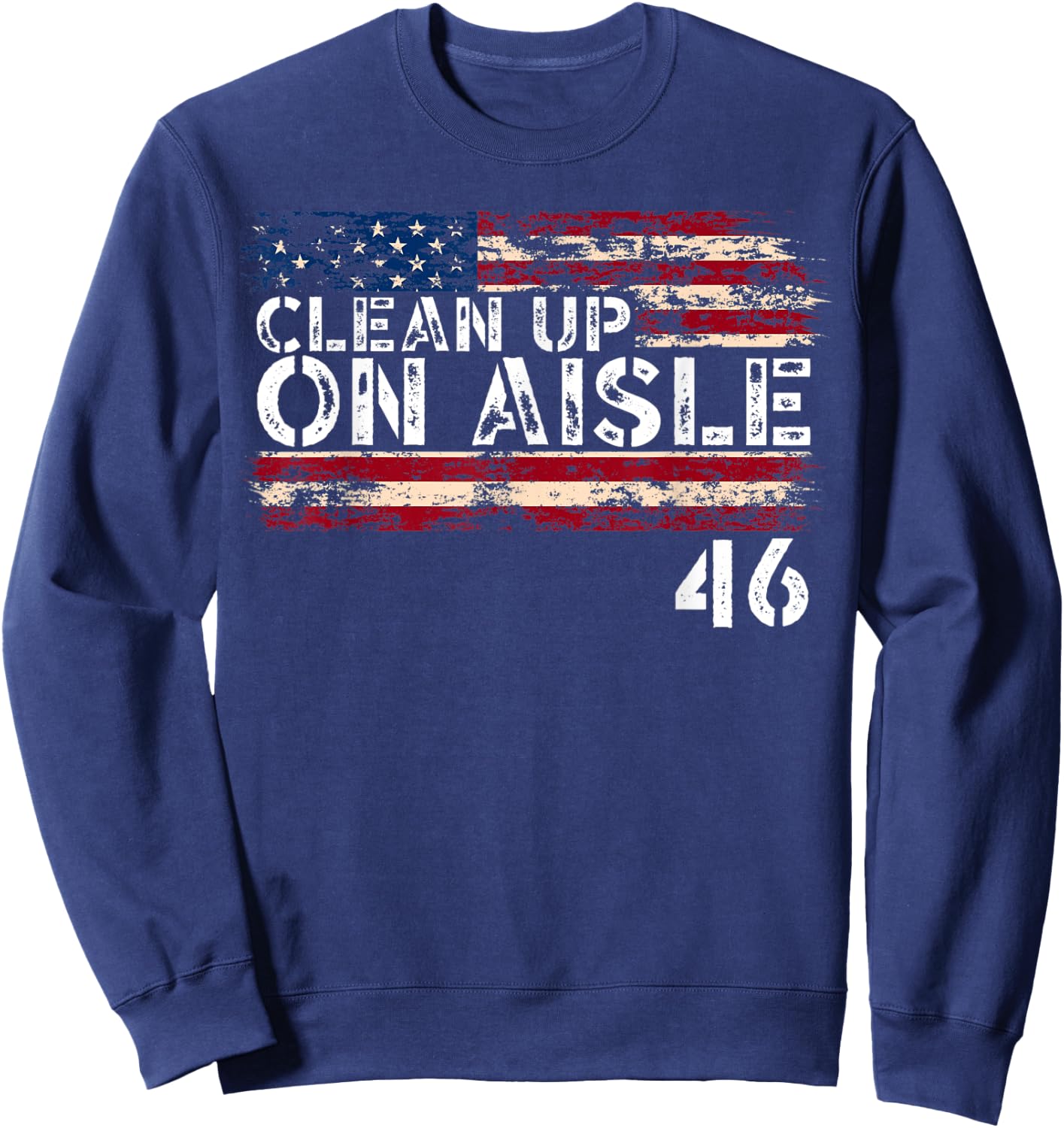 Patriotic American Flag Vintage USA Clean Up On Aisle 46 Men Sweatshirt - Sweatshirt | Navy