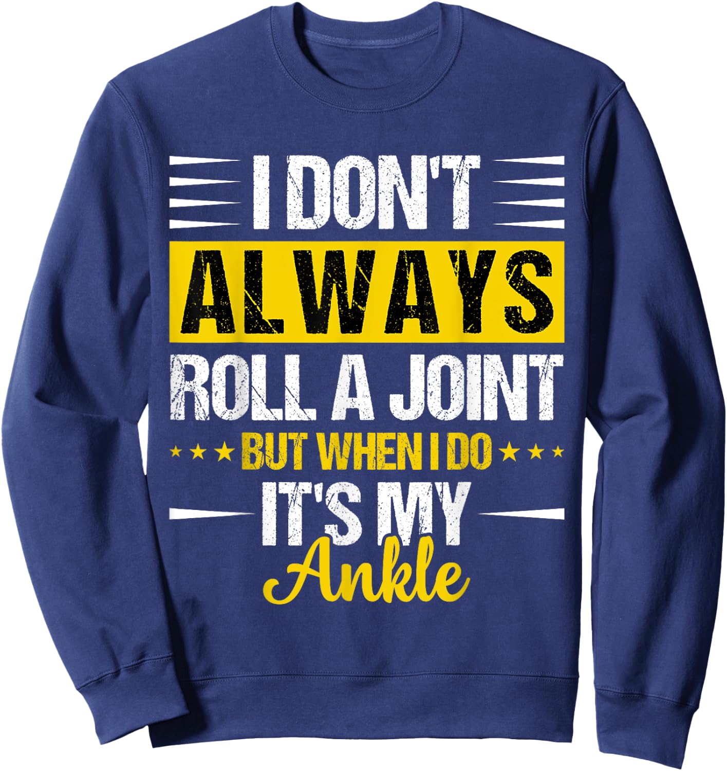 I Dont Always Roll a Joint But When I Do My Ankle Recovery Sweatshirt - Sweatshirt | Navy