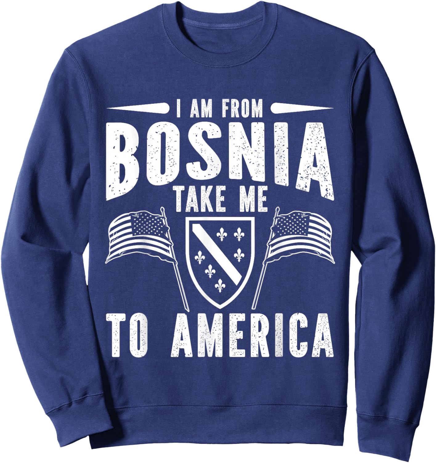 I am from Bosnia take me to America - Bosnien Herzegowina Sweatshirt - Sweatshirt | Navy