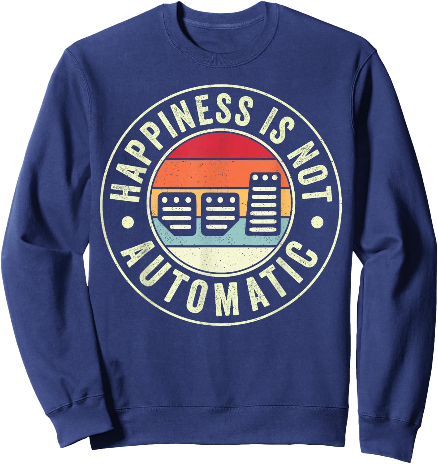 Happiness Is Not Automatic Three Pedals Manual Transmission Sweatshirt - Sweatshirt | Navy