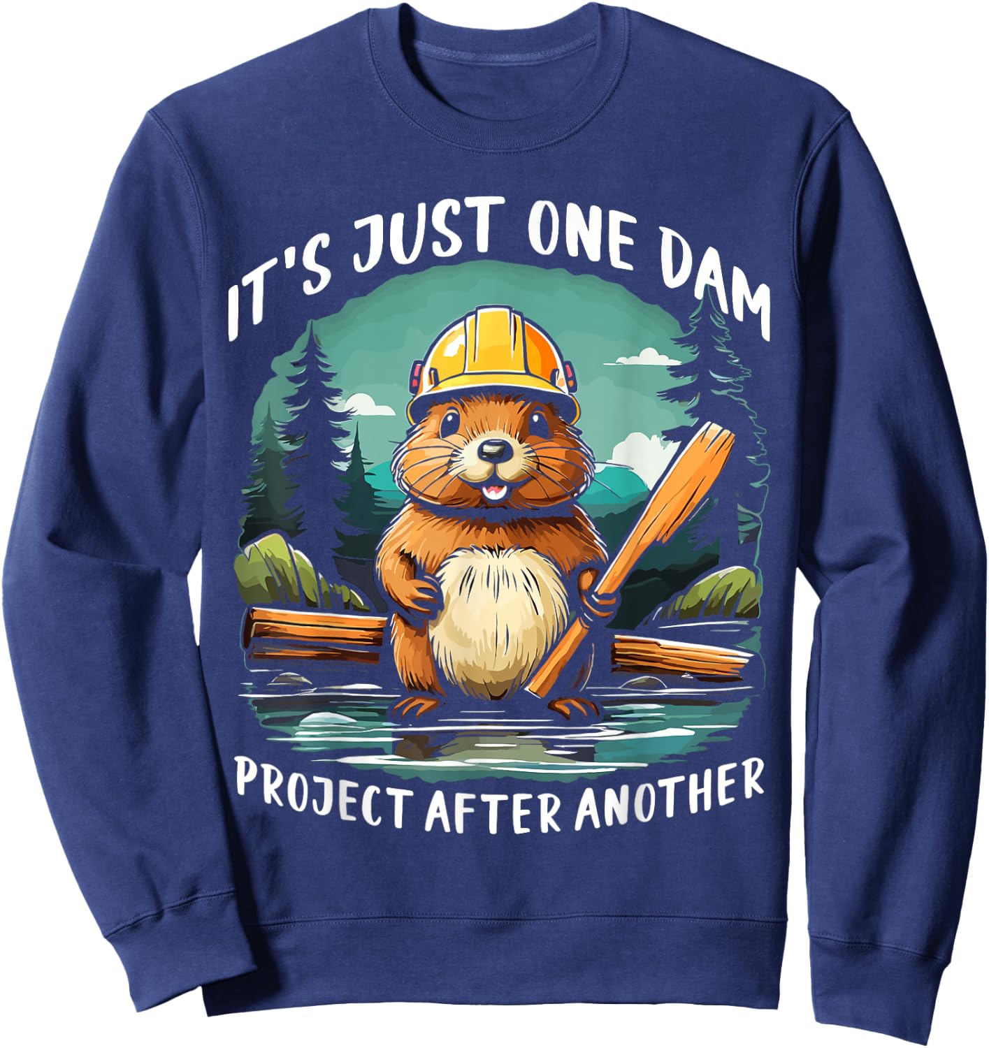 It's Just one Dam Project After Another Handyman Beaver Sweatshirt - Sweatshirt | Navy