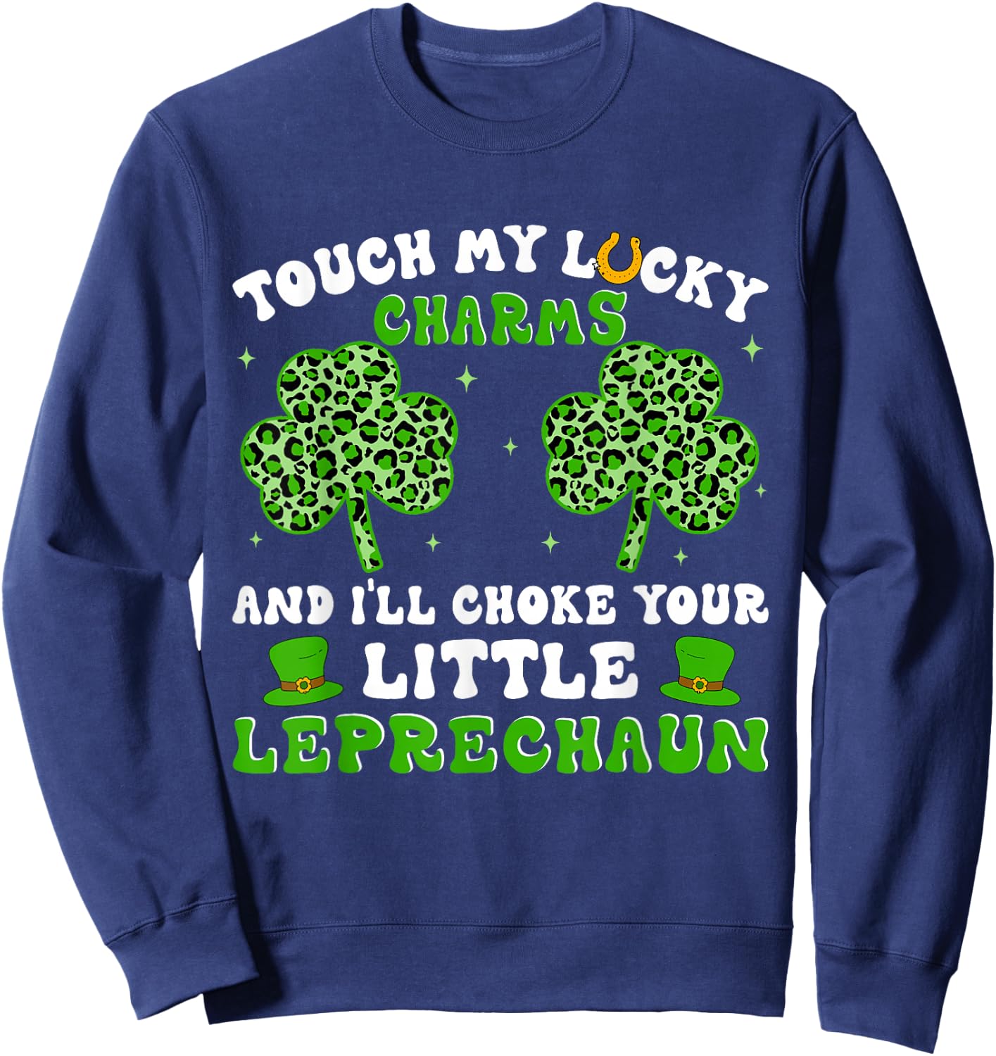 Funny St Patricks Day Shirts Touch My Lucky Charm Sweatshirt - Sweatshirt | Navy