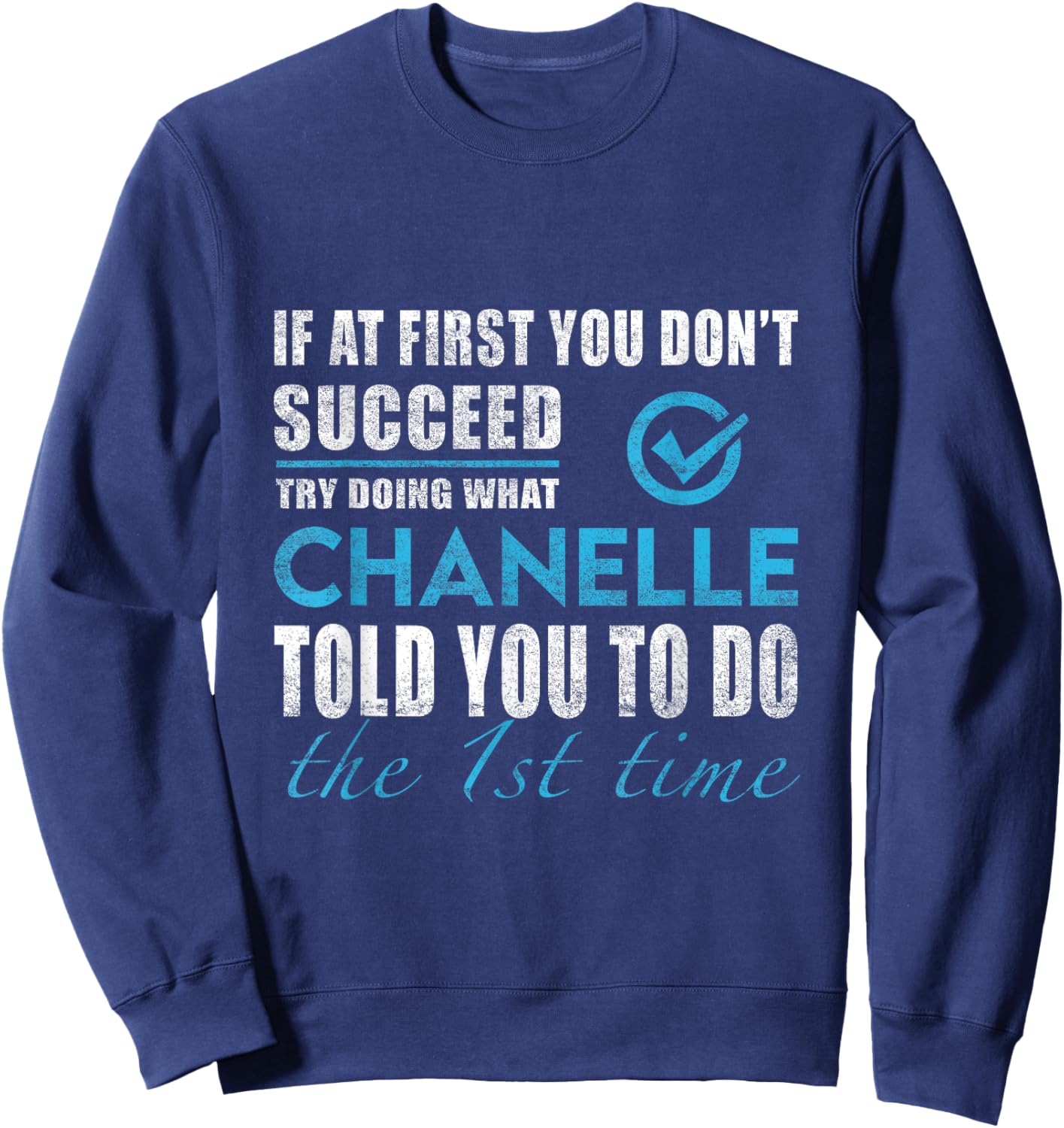 Chanelle Name - Try What Chanelle Told You To Do Sweatshirt - Sweatshirt | Navy