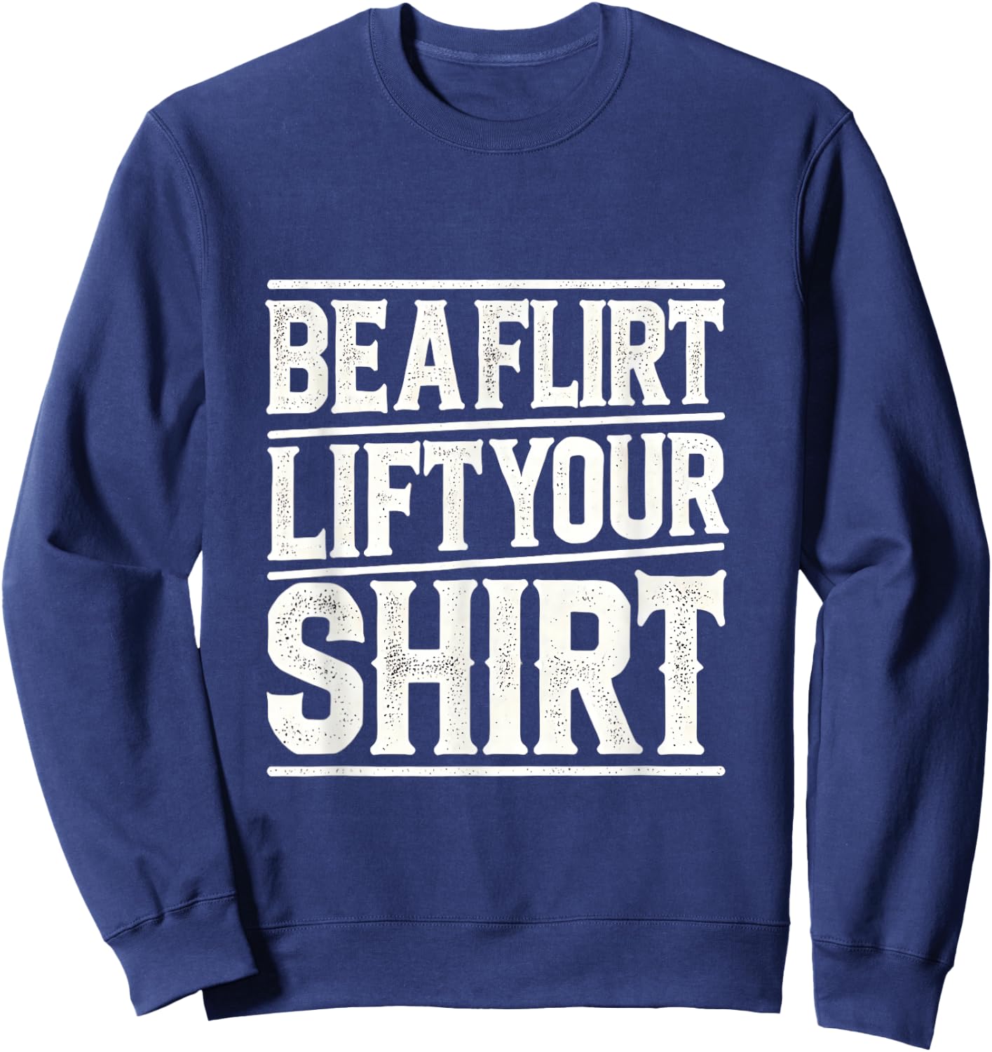 Be a Flirt Lift Your Shirt Swinger Lifestyle Naughty Humor Sweatshirt - Sweatshirt | Navy
