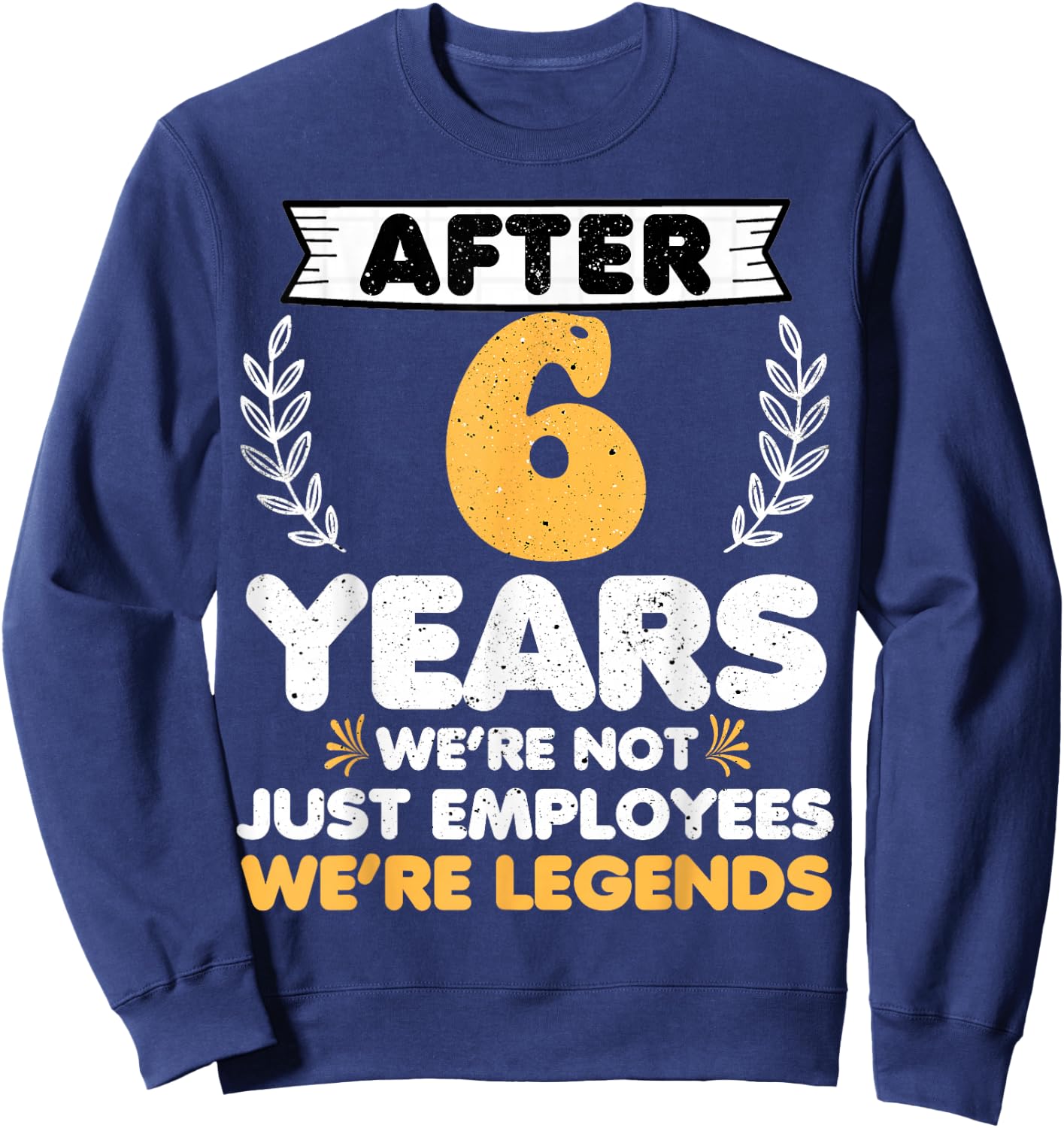 6 years work anniversary Funny 6 Year Service anniversary Sweatshirt - Sweatshirt | Navy