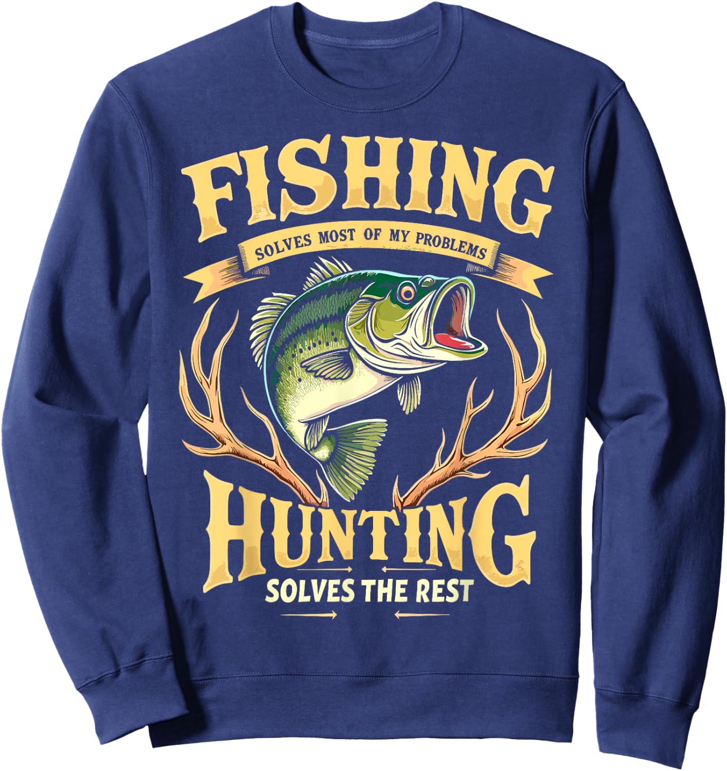 Fishing Solves Most of My Problems Hunting Solves The Rest Sweatshirt - Sweatshirt | Navy