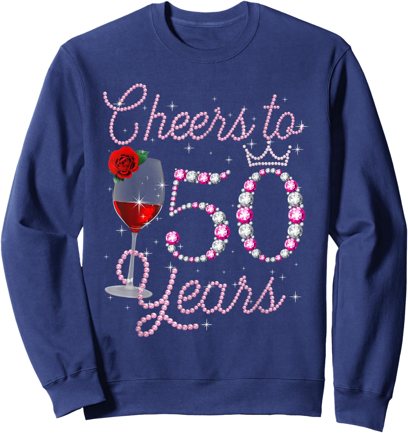 Cheers To 50 Year Old 50th Birthday Queen Drink Wine Diamond Sweatshirt - Sweatshirt | Navy