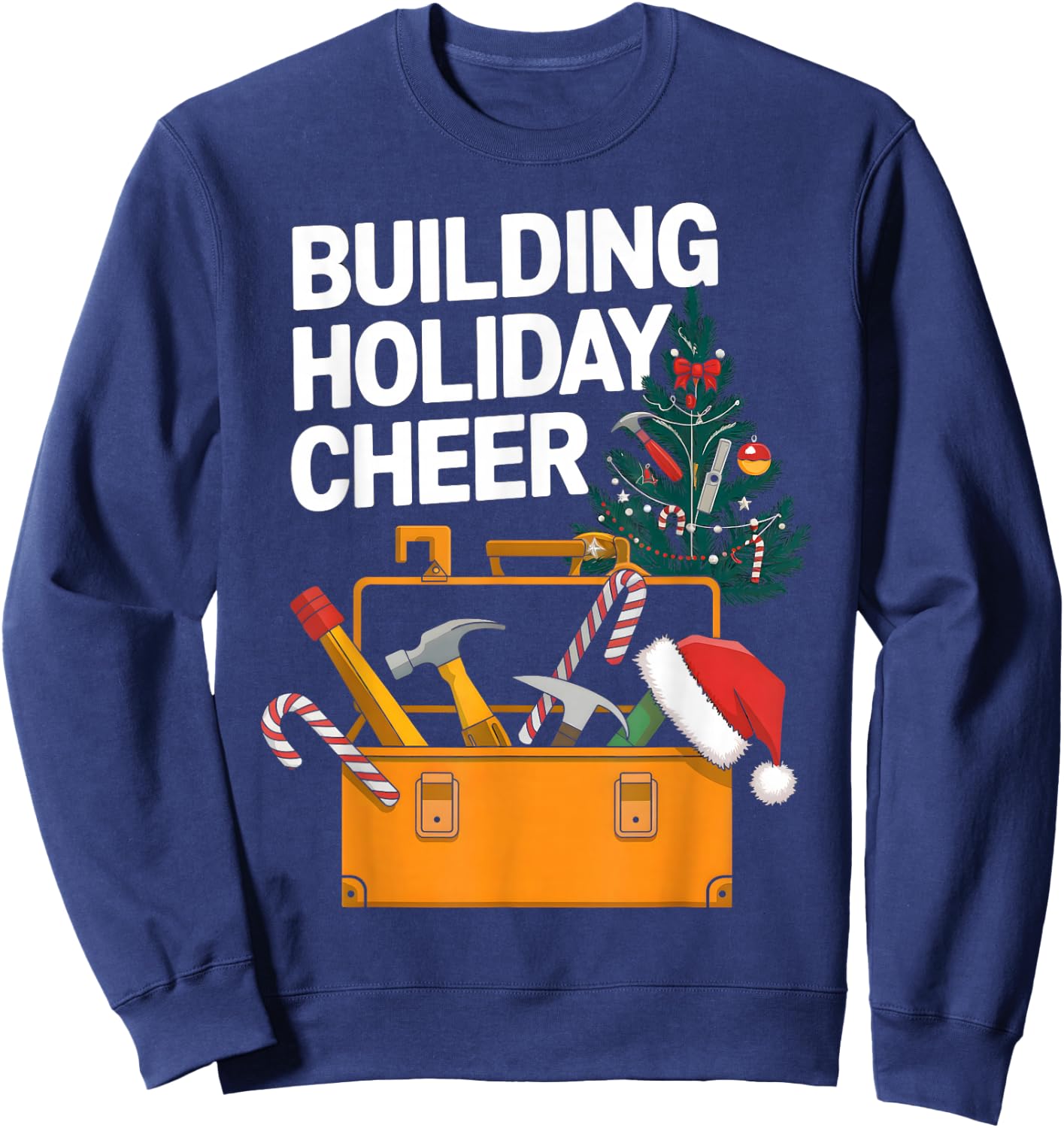 Building Holiday Cheer Christmas Funny Builder Construction Sweatshirt - Sweatshirt | Navy