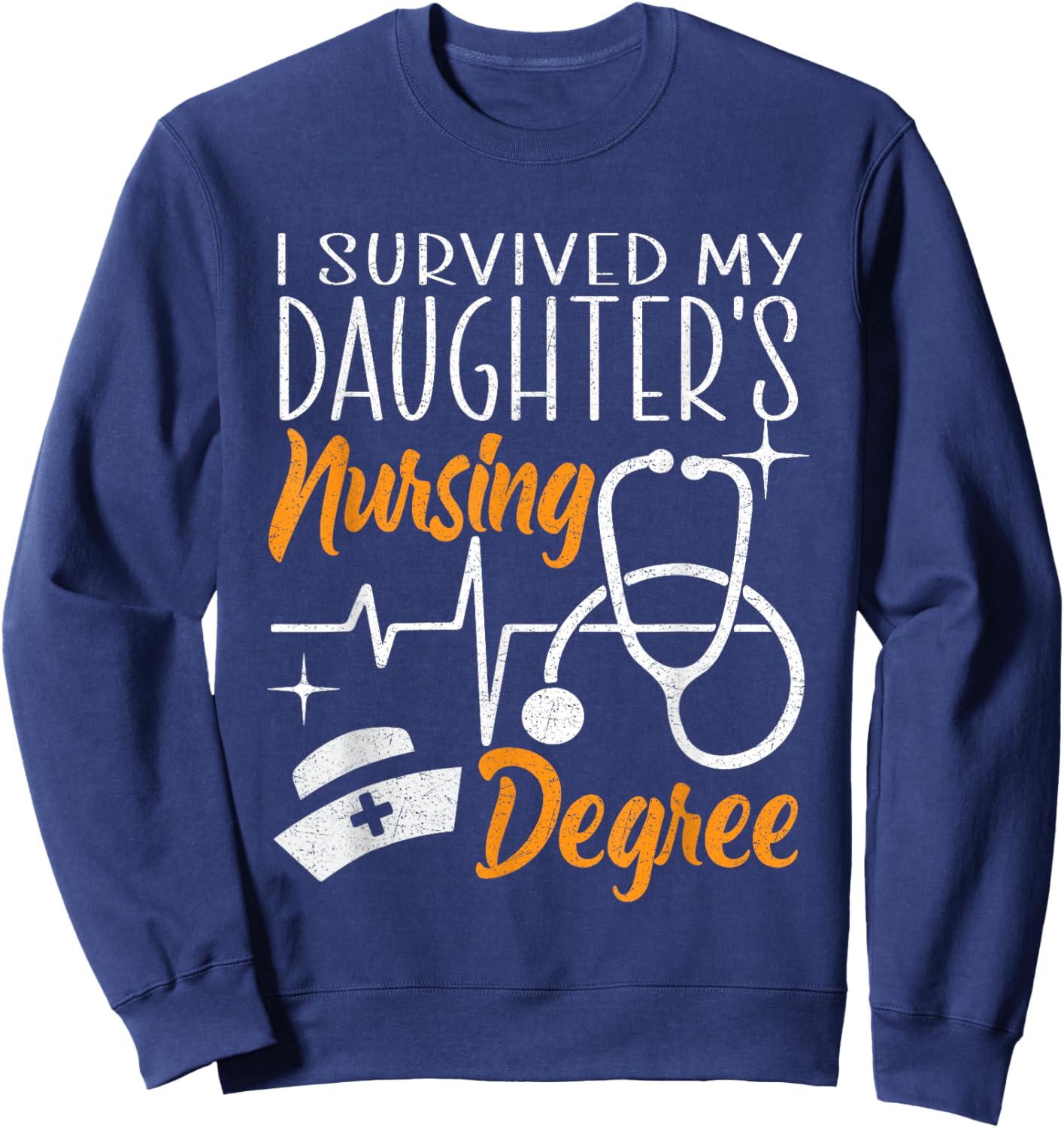 I Survived My Daughter's Nursing Degree Nursing School Girl Sweatshirt - Sweatshirt | Navy
