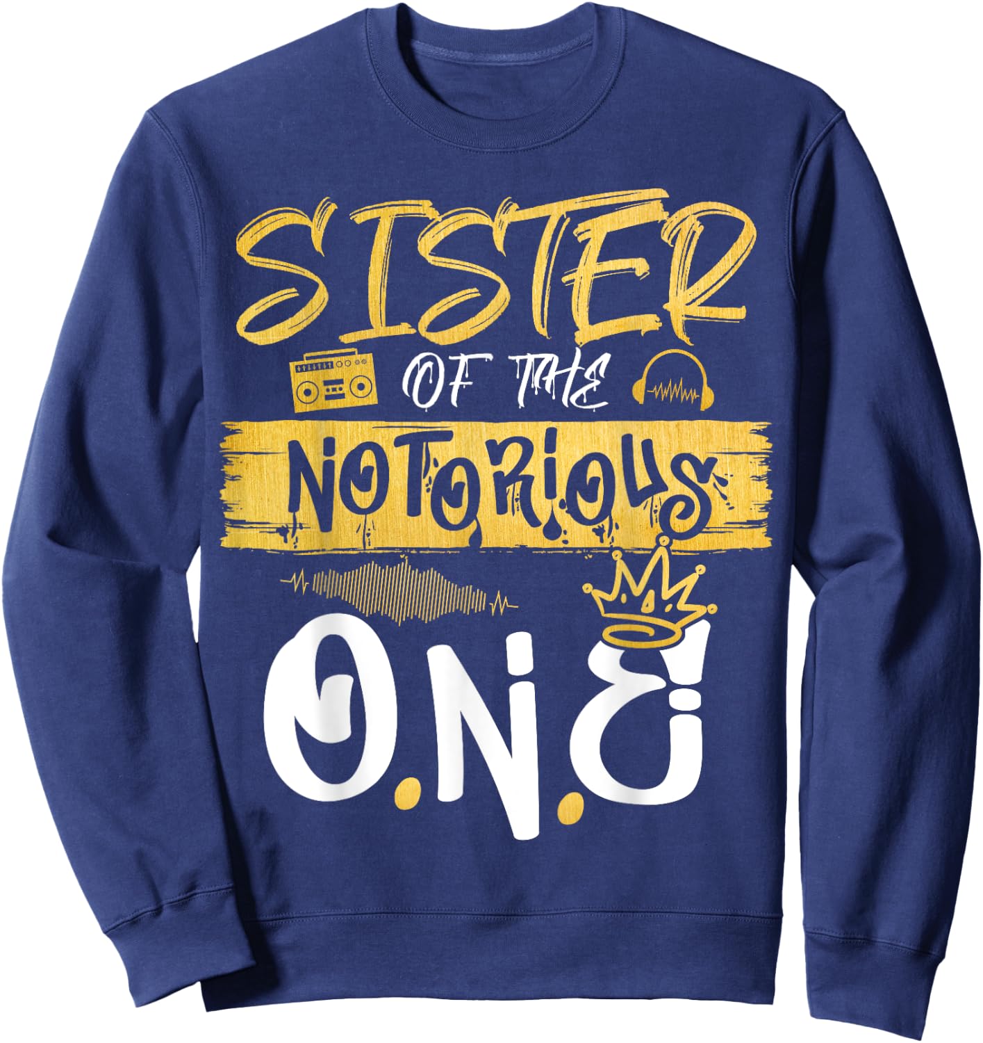 Sister Of The Notorious One Old School Hip Hop 1st Birthday Sweatshirt - Sweatshirt | Navy