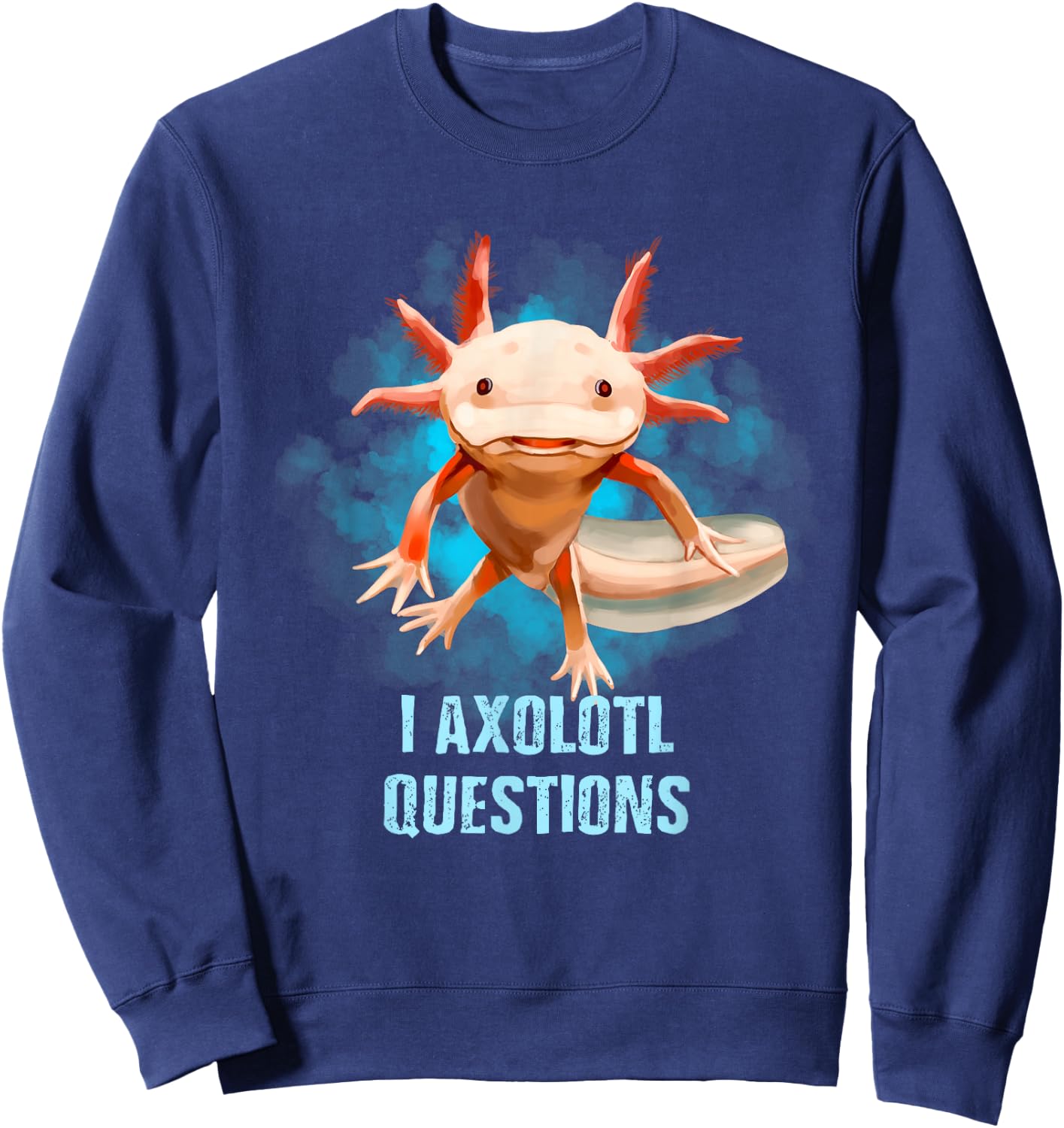 Kawaii Axolotl Shirt I Axolotl Questions Funny Axolotl Lover Sweatshirt - Sweatshirt | Navy