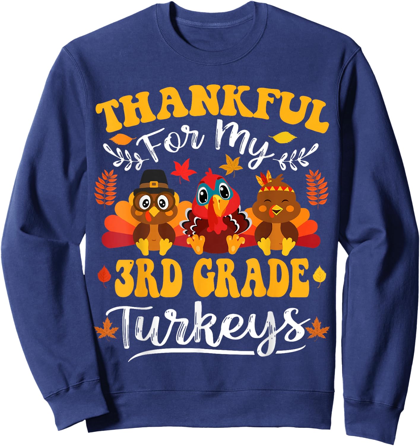 Thankful For My 3rd Grade Turkeys Thanksgiving Teacher Fall Sweatshirt - Sweatshirt | Navy