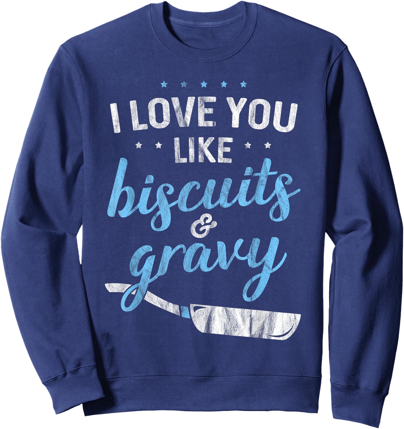 I Love You Like Biscuits And Gravy - Breakfast Foodie Gift Sweatshirt - Sweatshirt | Navy