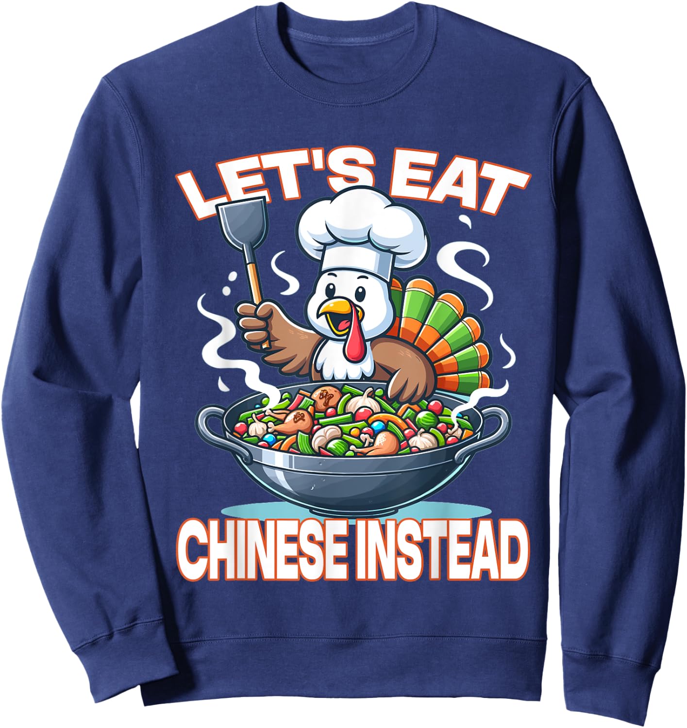 Let's Eat Chinese Instead - Whimsical Turkey Thanksgiving Sweatshirt - Sweatshirt | Navy