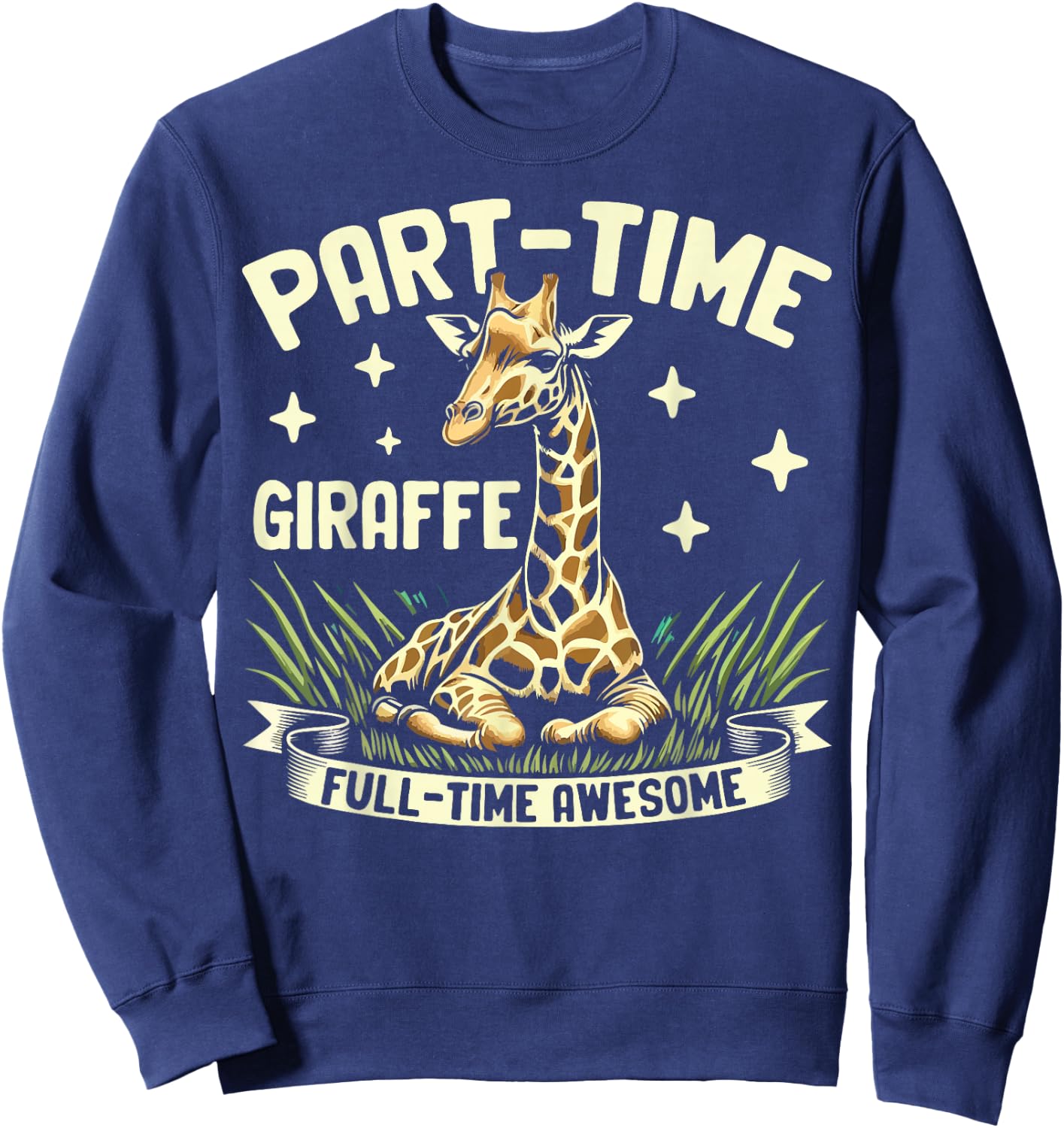 Part-Time Giraffe Full-Time Awesome Giraffe Sweatshirt - Sweatshirt | Navy