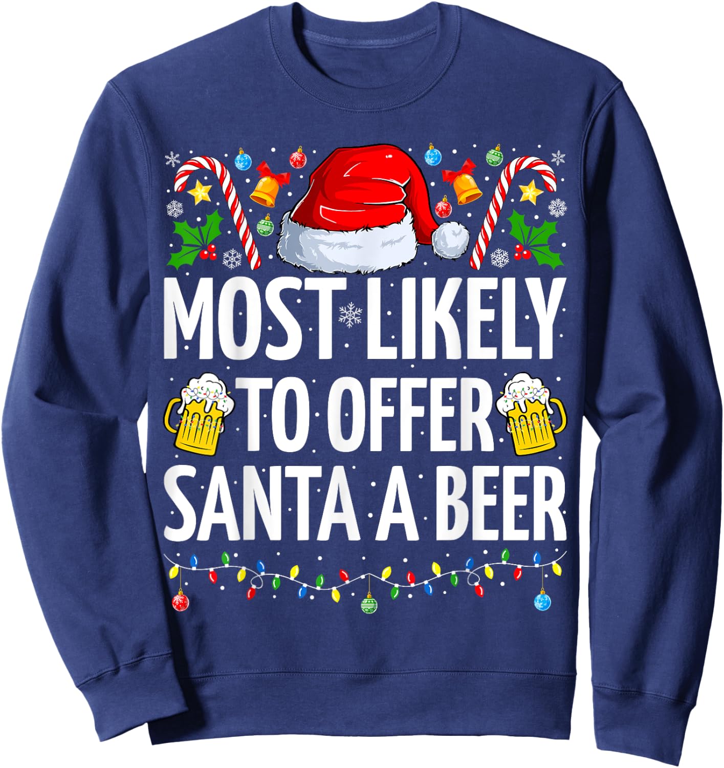 Most Likely To Offer Santa A Beer Funny Beer Christmas Sweatshirt - Sweatshirt | Navy