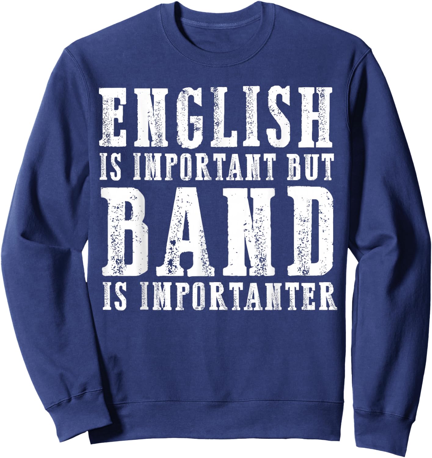 English Is Important But Band Is Importanter Funny Sweatshirt - Sweatshirt | Navy