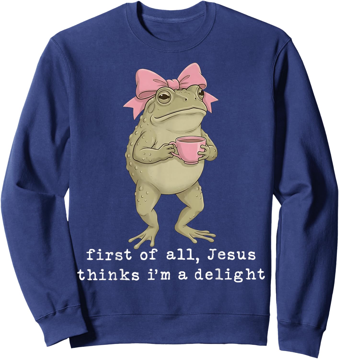 First of All Jesus Thinks I'm A Delight Sweatshirt - Sweatshirt | Navy
