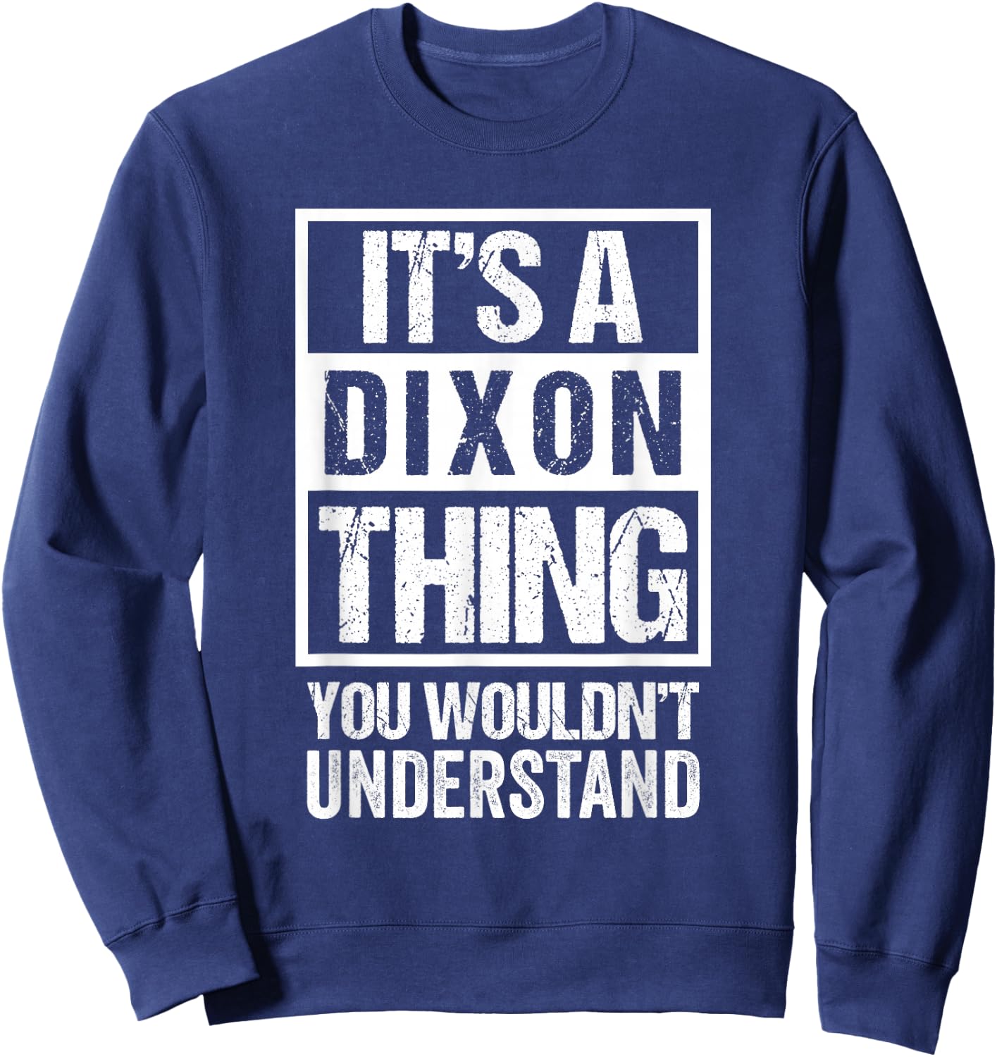 It's A Dixon Thing You Wouldn't Understand Sweatshirt - Sweatshirt | Navy