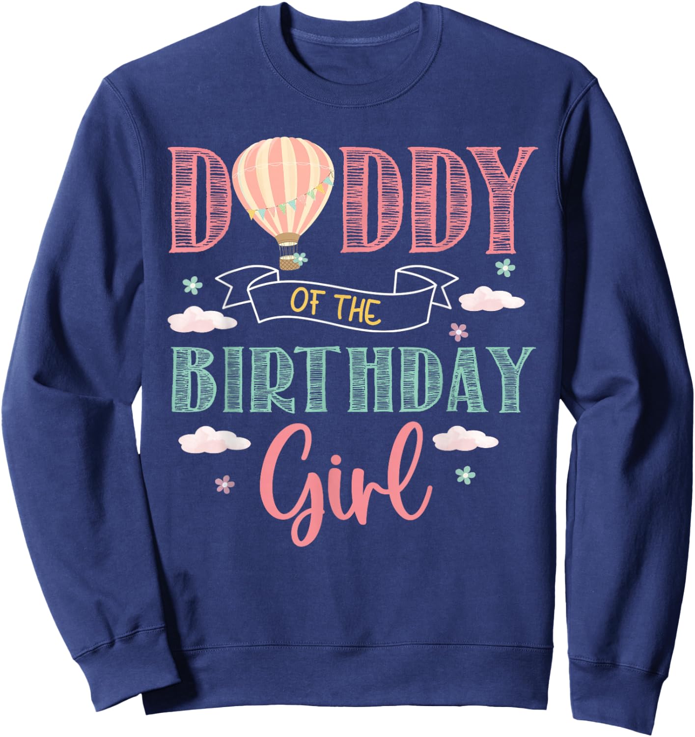Daddy of The Birthday Girl Shirt Hot Air Balloon Father Sweatshirt - Sweatshirt | Navy